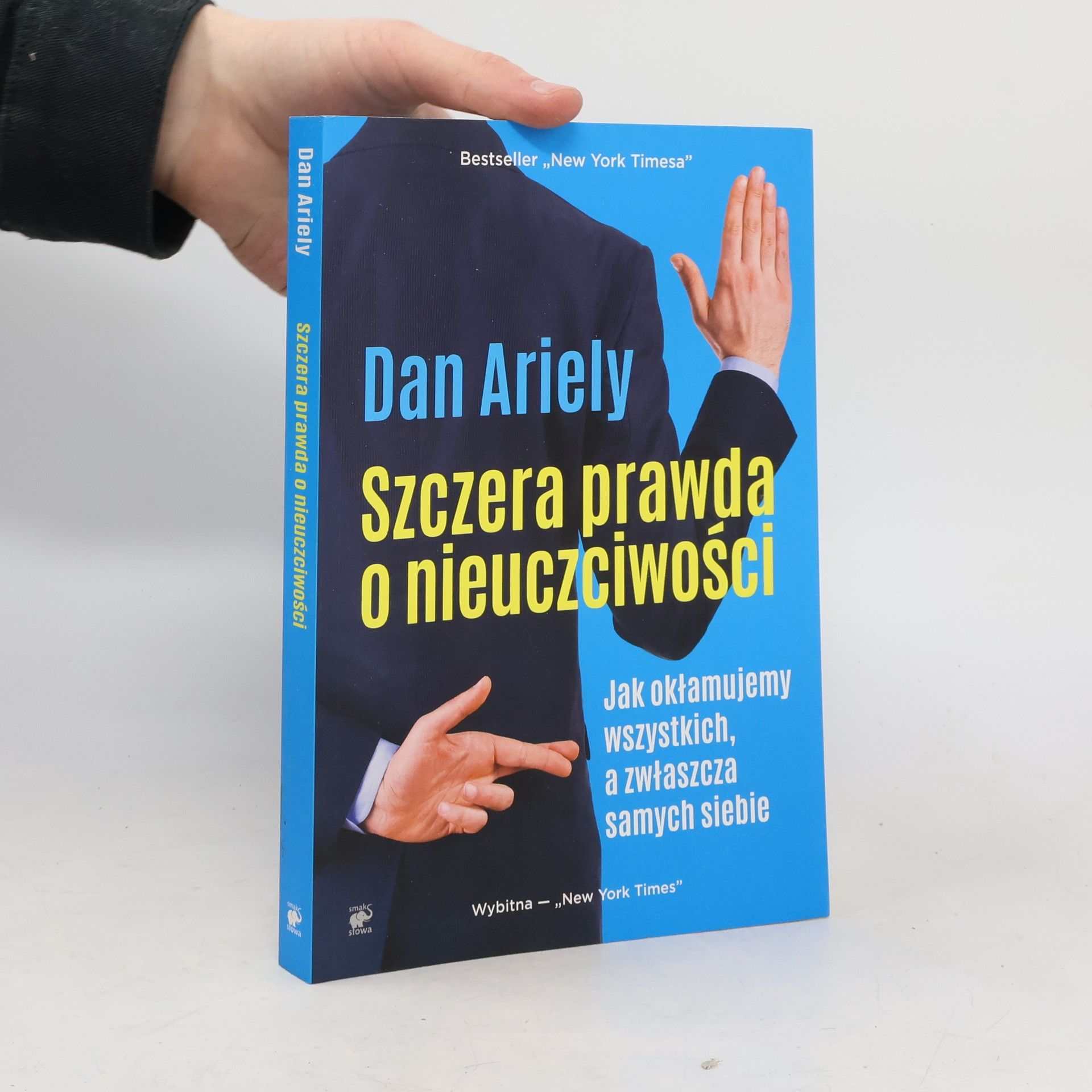 Dan Ariely SZCZERA PRAWDA O NIEUCZCIWOŚCI JAK OKŁAMUJEMY WSZYSTKICH A ZWŁASZCZA SAMYCH SIEBIE