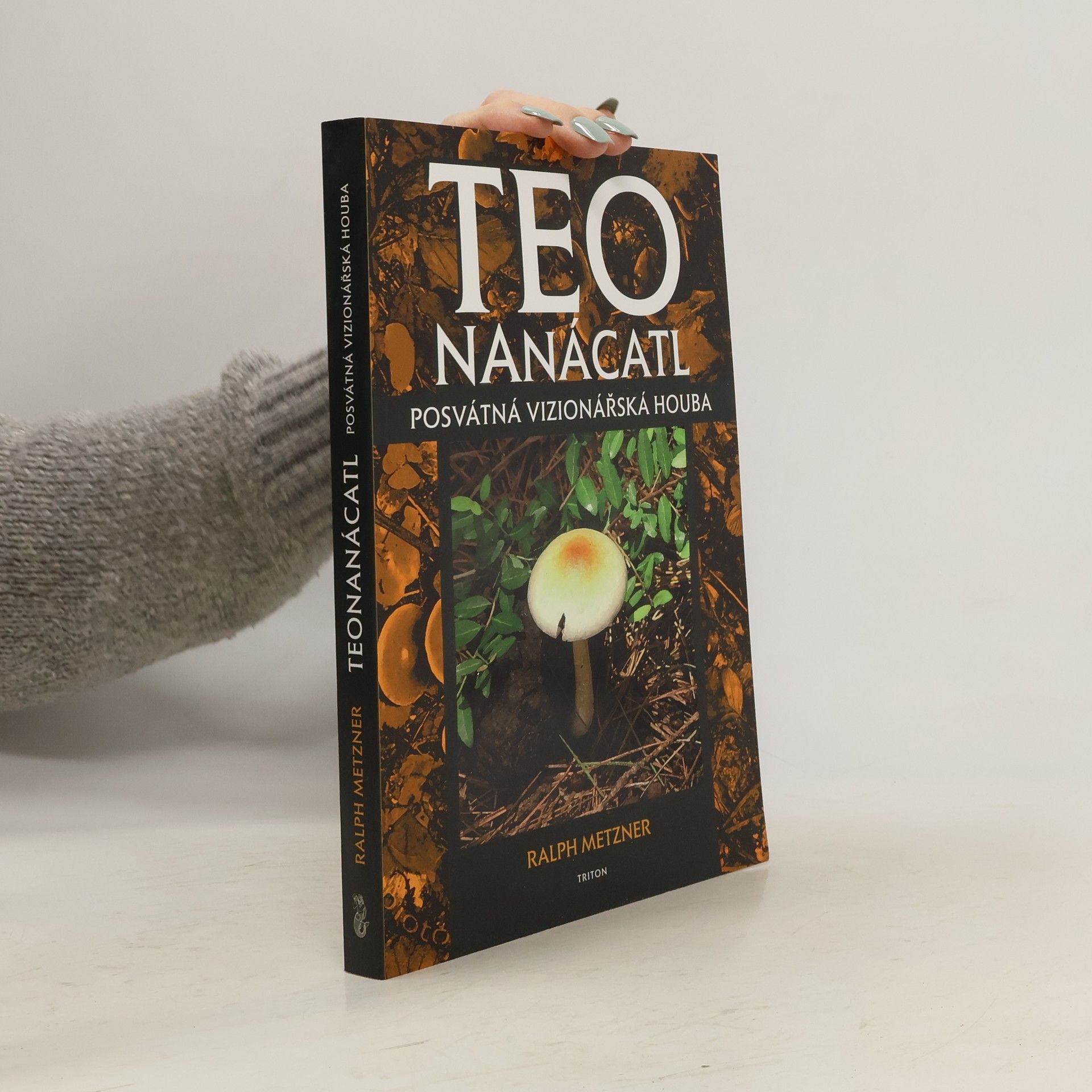 Ralph Metzner Teonanácatl - Posvátná vizionářská houba