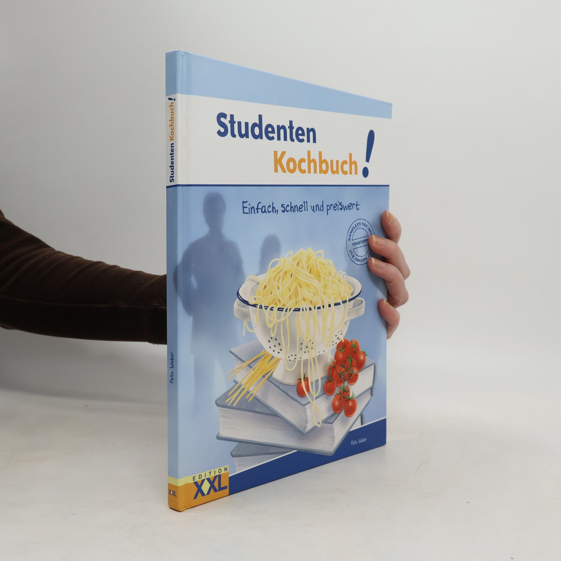 Felix Weber Studenten-Kochbuch! : Einfach, schnell und preiswert.