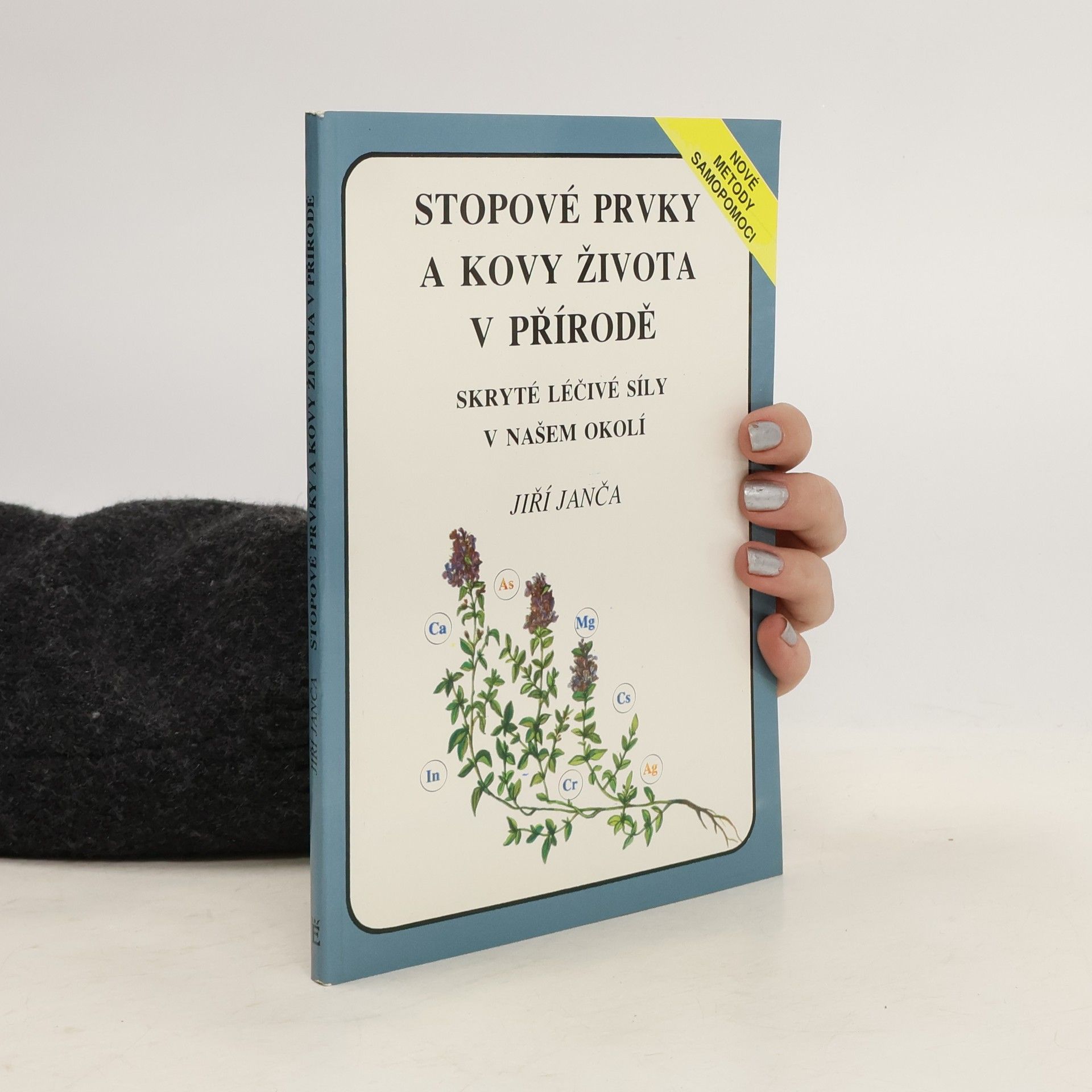 Jiří Janča Stopové prvky a kovy života v přírodě. Skryté léčivé síly v našem okolí