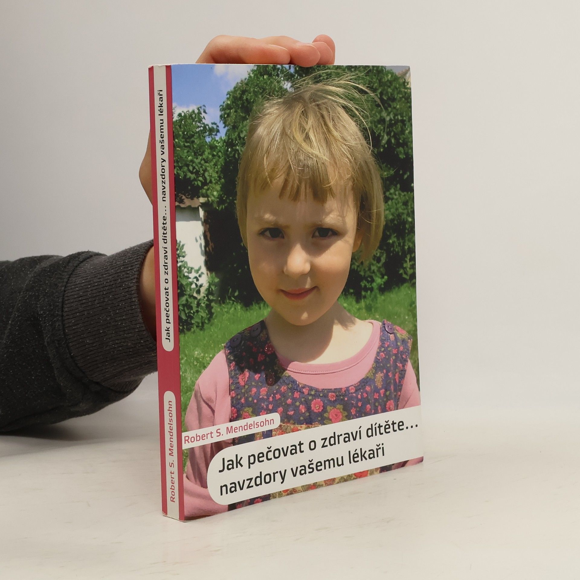 Robert S. Mendelsohn Jak pečovat o zdraví dítěte. Navzdory vašemu lékaři
