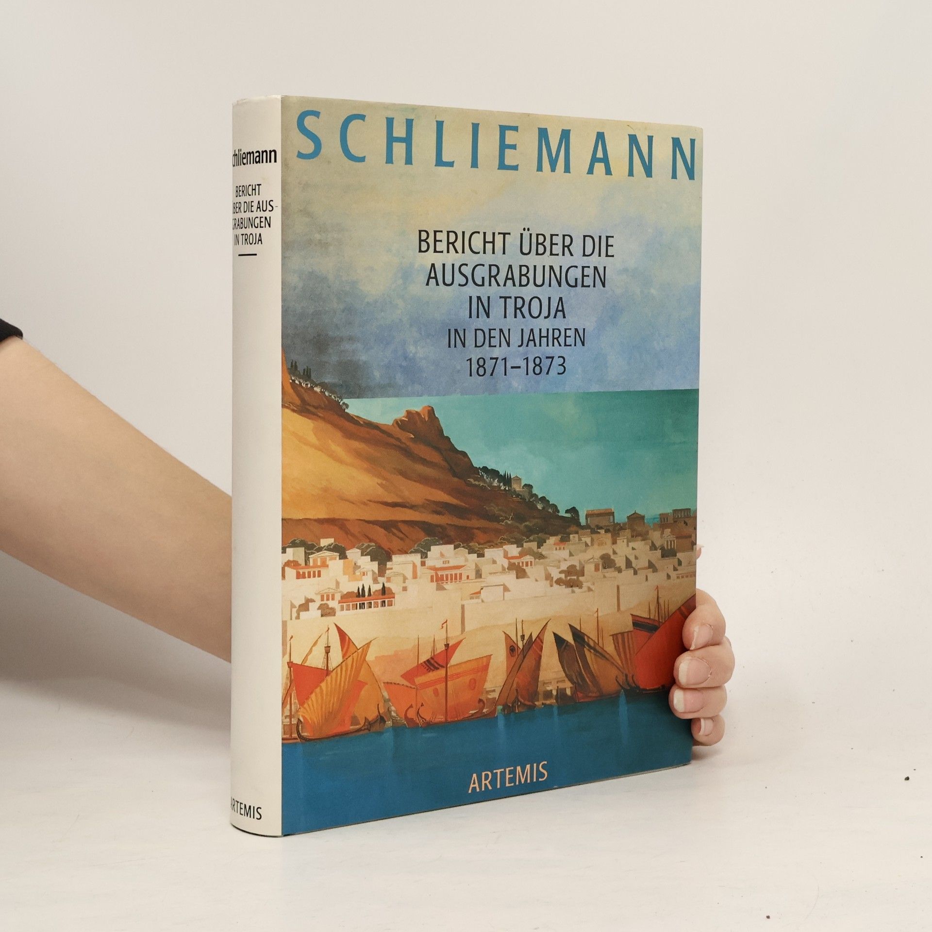Heinrich Schliemann Bericht über die Ausgrabungen in Troja in den Jahren 1871 bis 1873