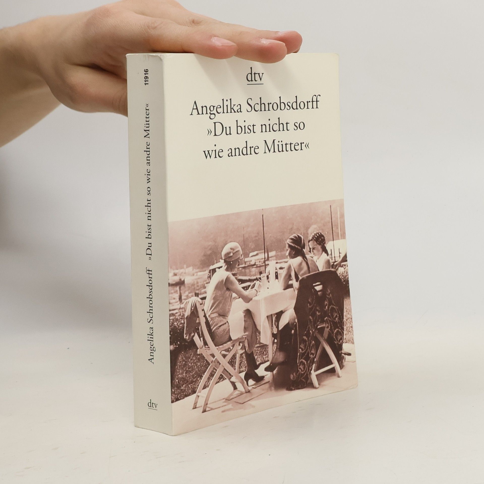 Angelika Schrobsdorff Du bist nicht so wie andre Mütter