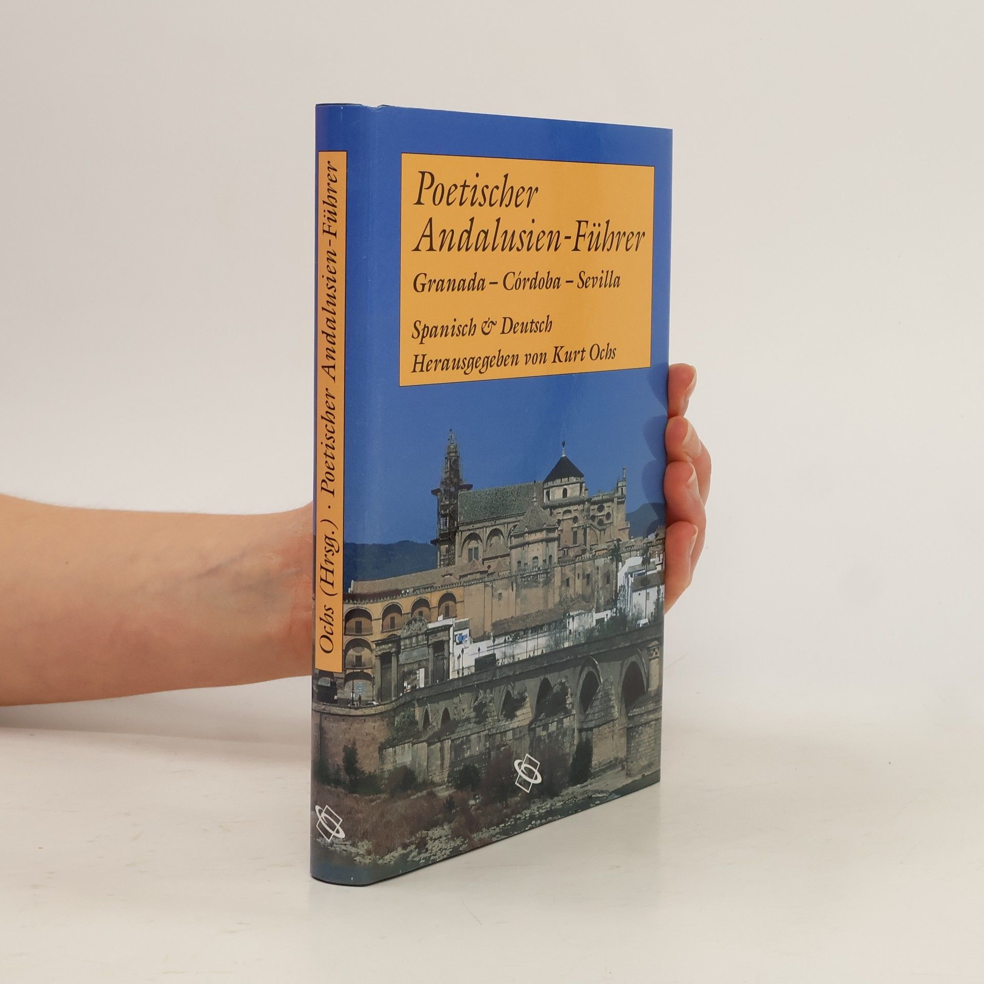 Kurt Ochs Poetischer Andalusien-Führer Granada - Córdoba - Sevilla