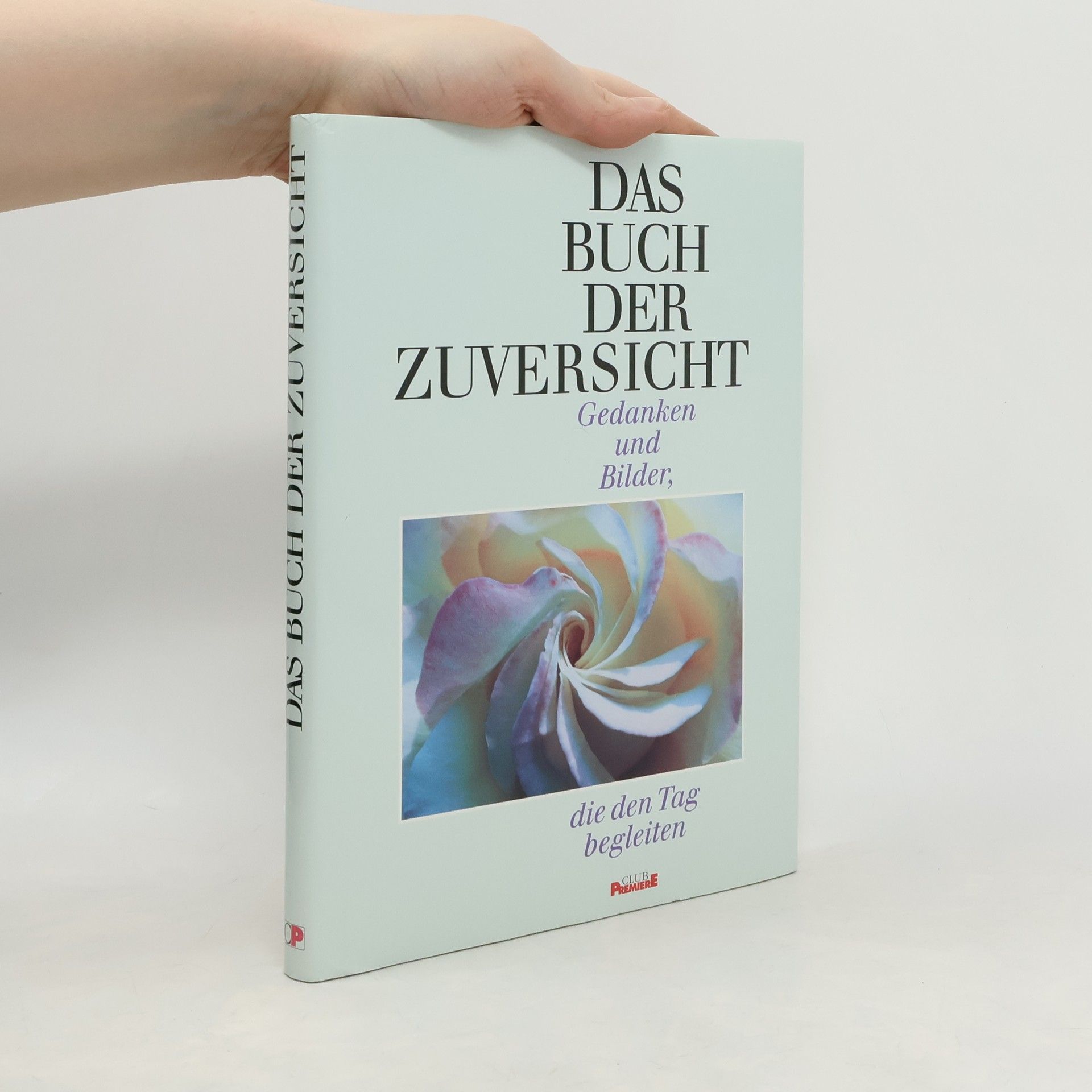 Das Buch der Zuversicht. Gedanken und Bilder, die den Tag begleiten