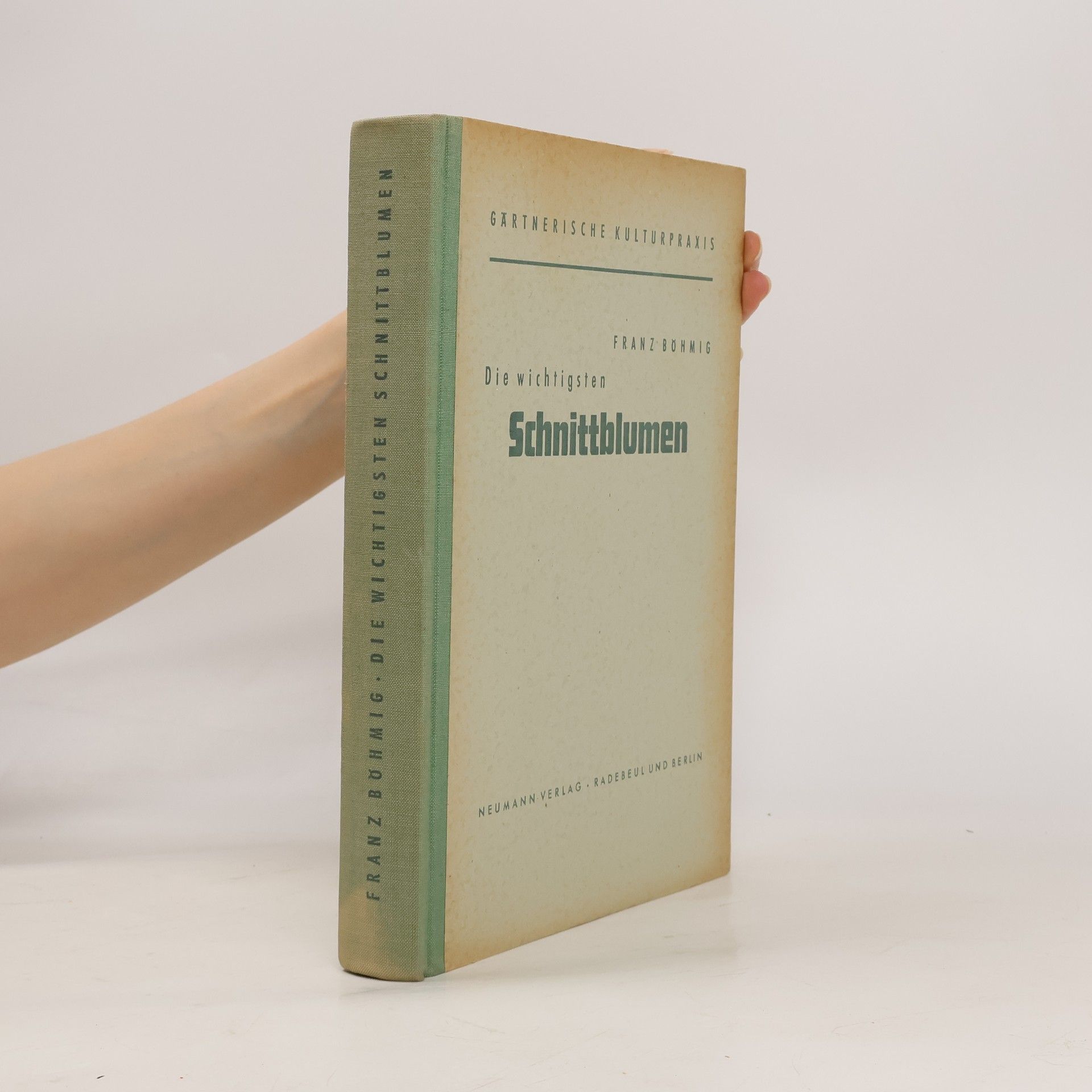 Franz Böhmig Die wichtigsten Schnittblumen