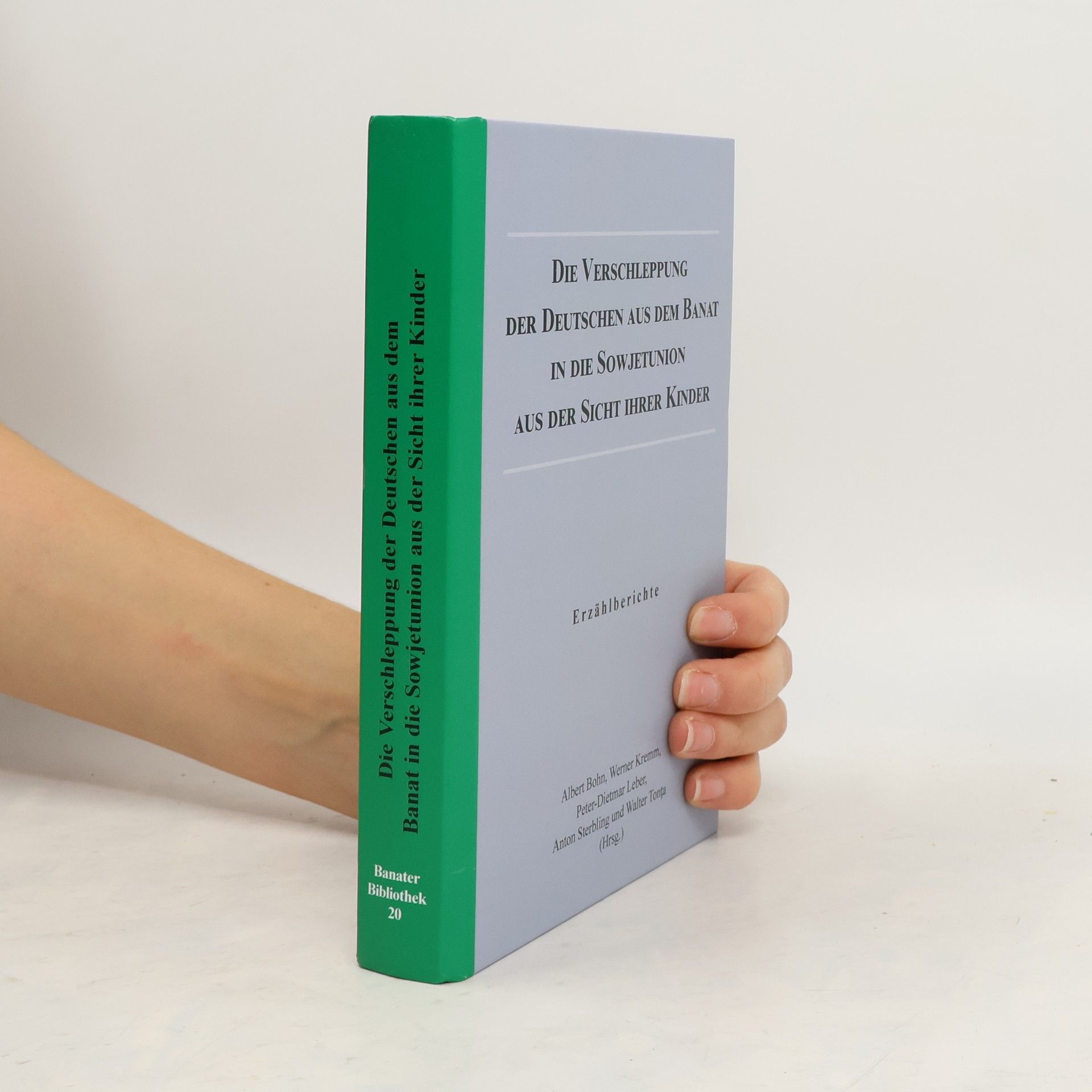 Banater Bibliothek - 20: Die Verschleppung der Deutschen aus dem Banat in die Sowjetunion aus der Sicht ihrer Kinder