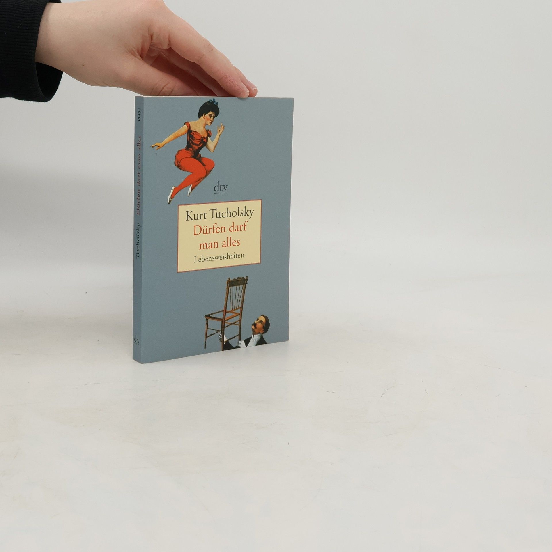 Kurt Tucholsky Dürfen darf man alles : Lebensweisheiten