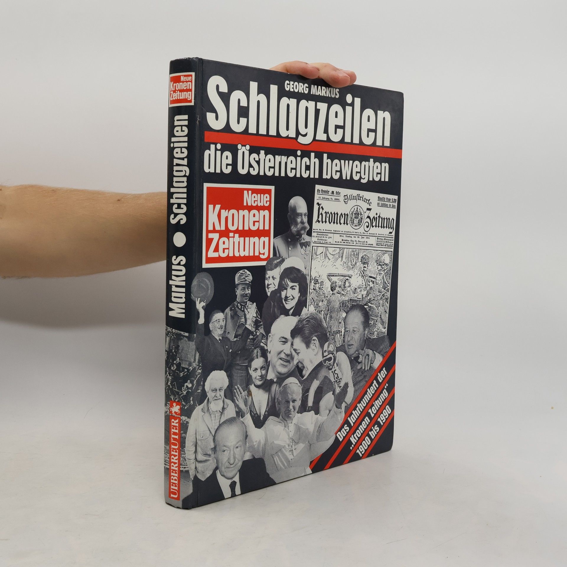 Georg Markus Schlagzeilen, die Österreich bewegten : Das Jahrhundert der "Kronen Zeitung" 1900-1990