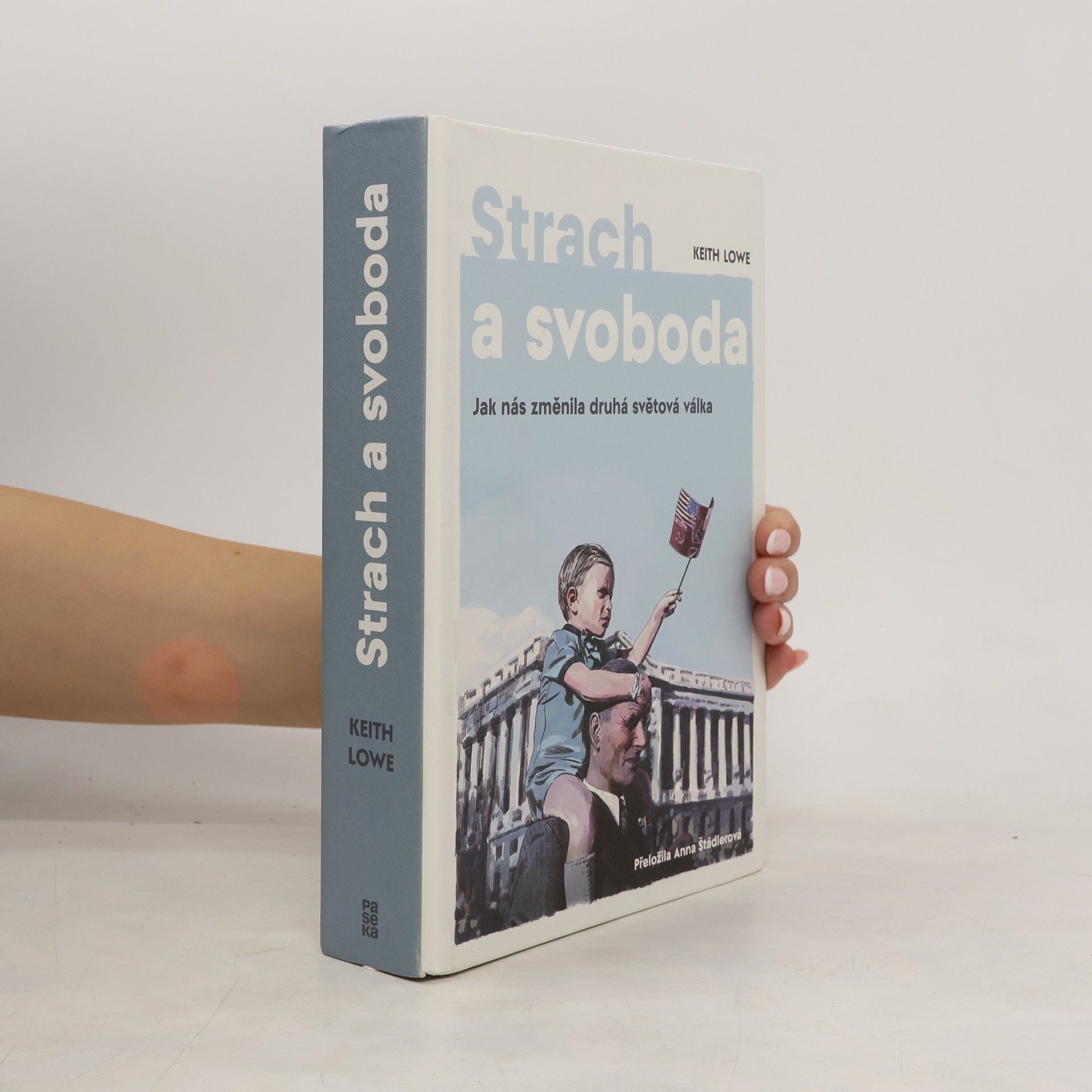 Keith Lowe Strach a svoboda: Jak nás změnila 2. světová válka