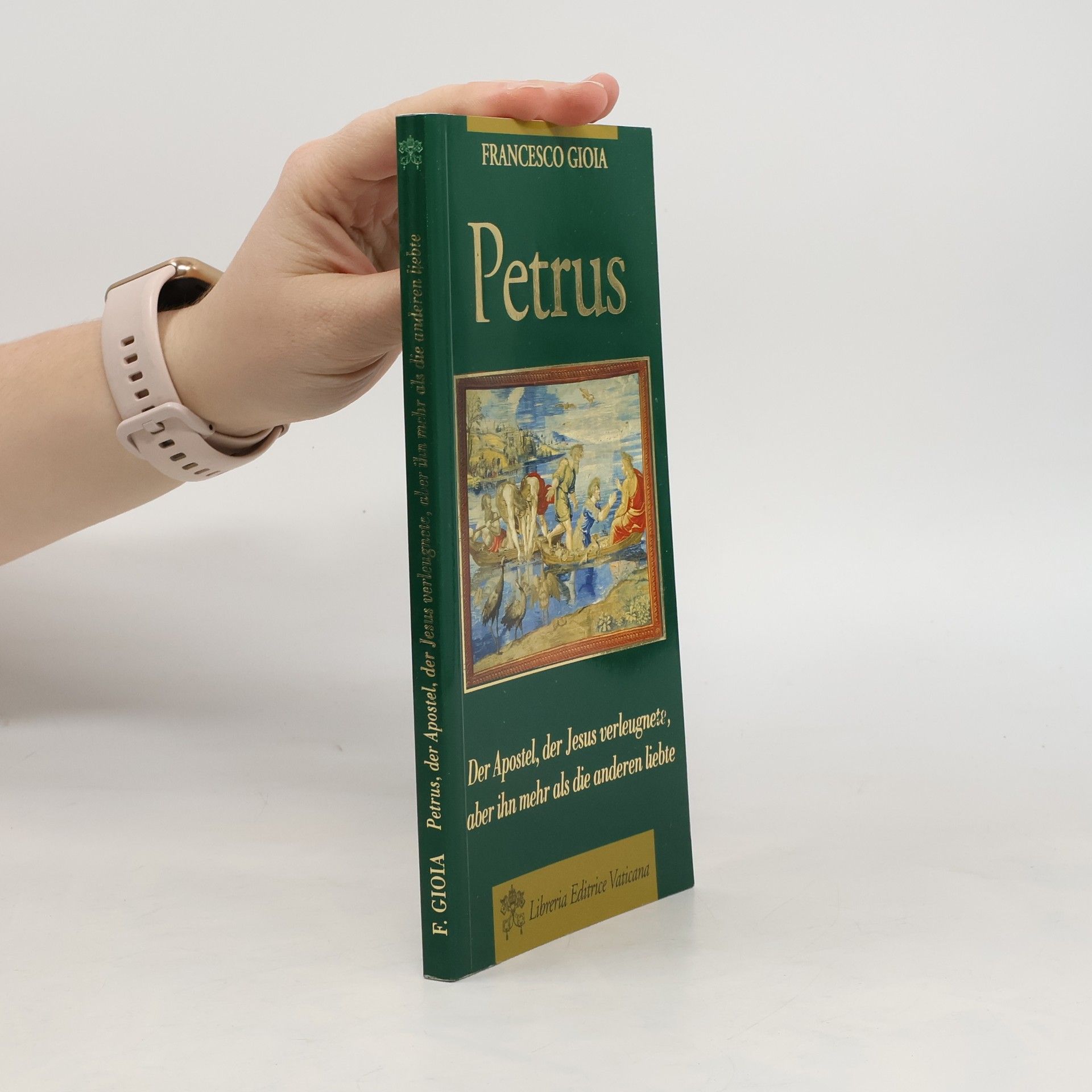 Francesco Gioia Petrus. Der Apostel, der Jesus verleugnete, aber ihn mehr als die anderen liebte
