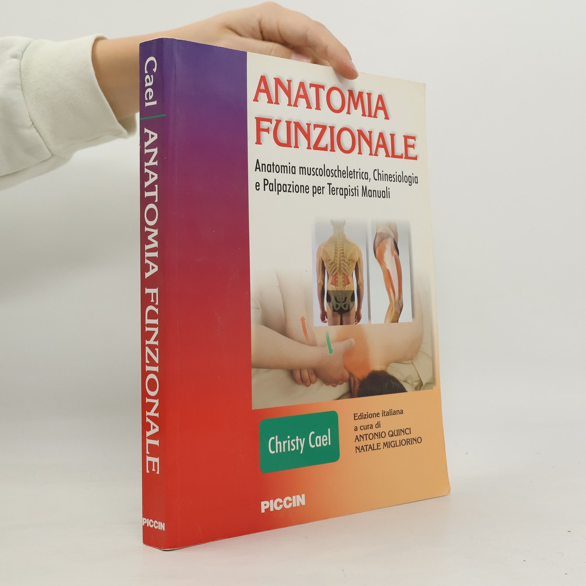 Christy Cael Anatomia funzionale. Anatomia muscoloscheletrica, chinesiologia e palpazione per terapisti manuali. Edizione italiana a cura di Antonio Quinci Natale Migliorino