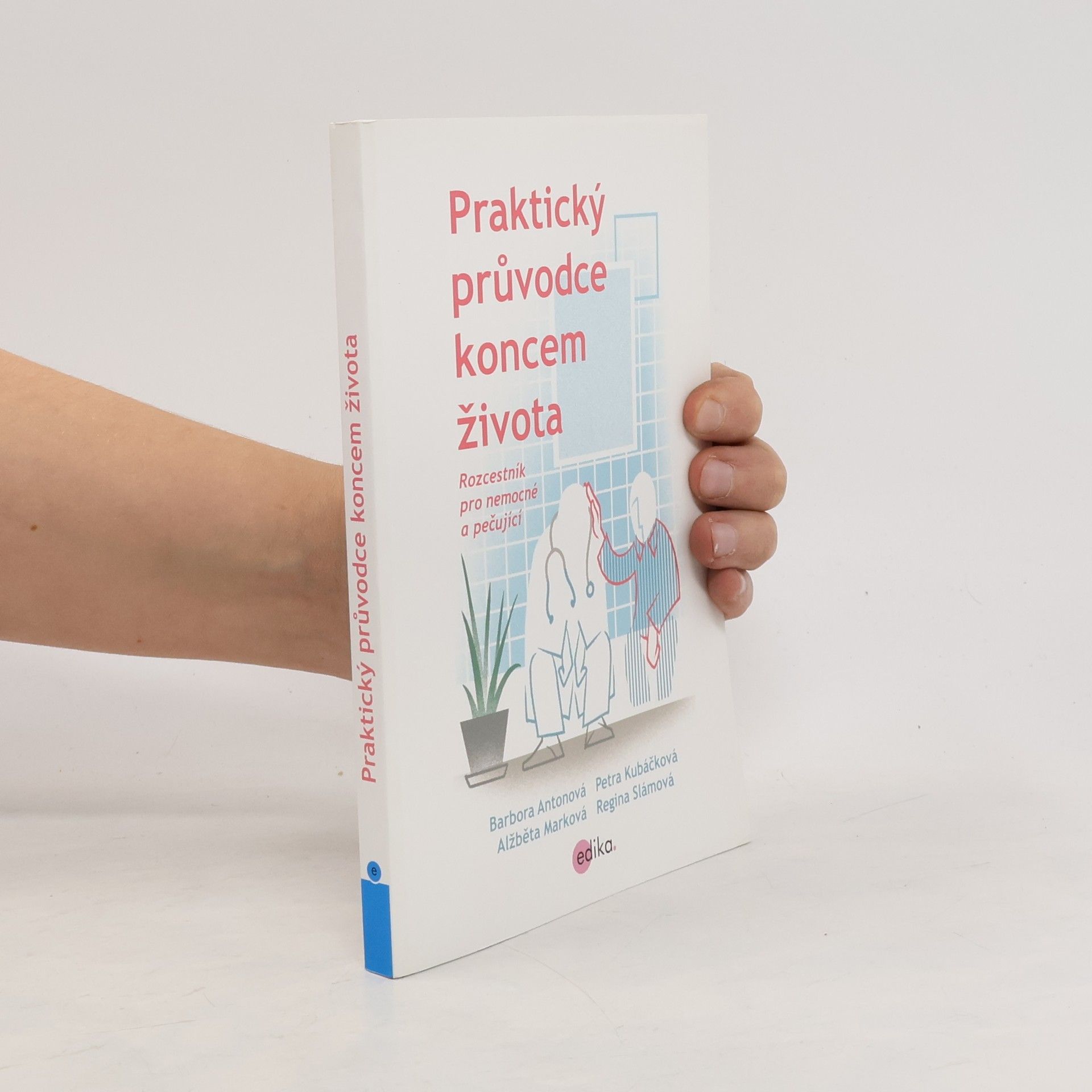 Petra Kubáčková Praktický průvodce koncem života: Rozcestník pro nemocné a pečující