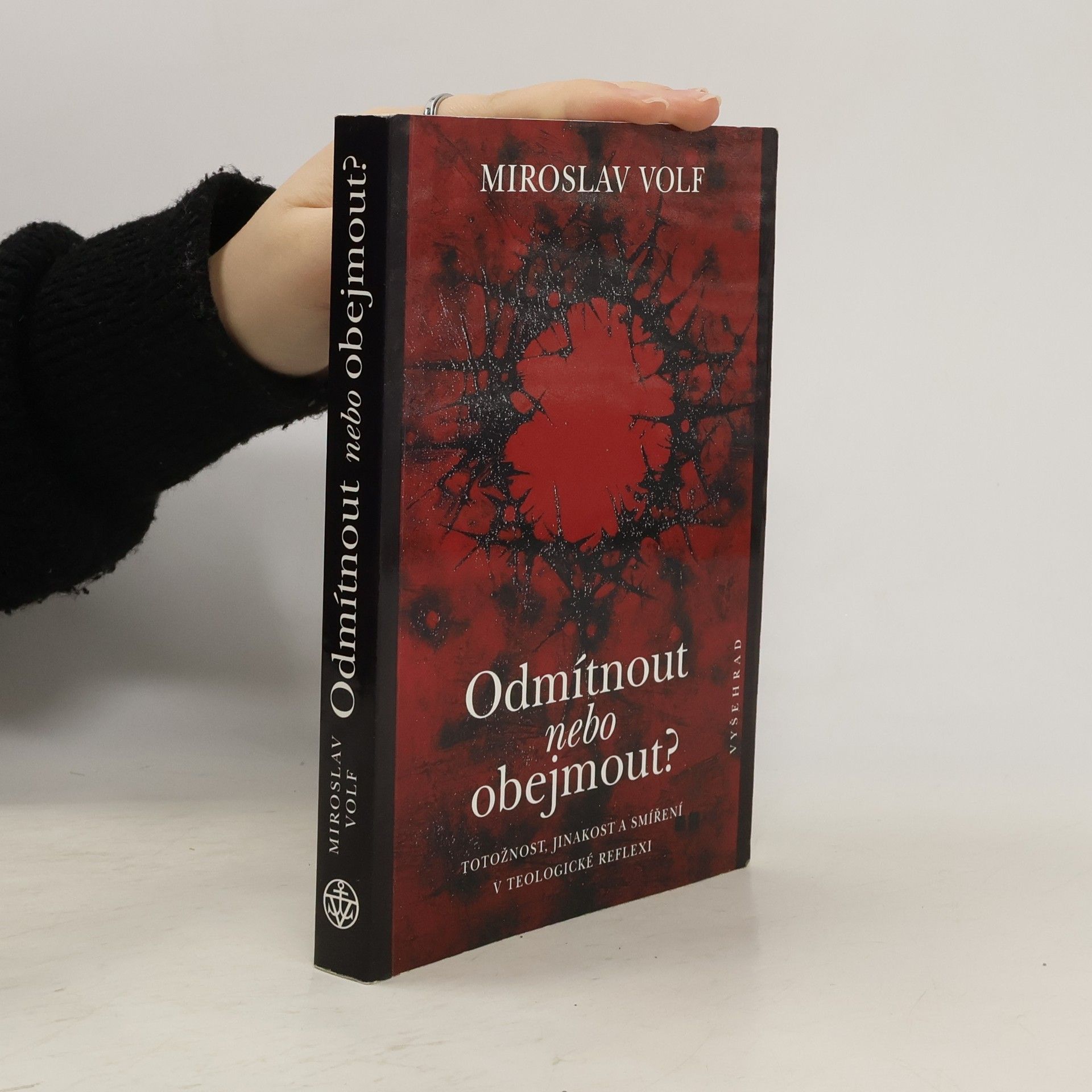 Miroslav Volf Odmítnout nebo obejmout? : totožnost, jinakost a smíření v teologické reflexi