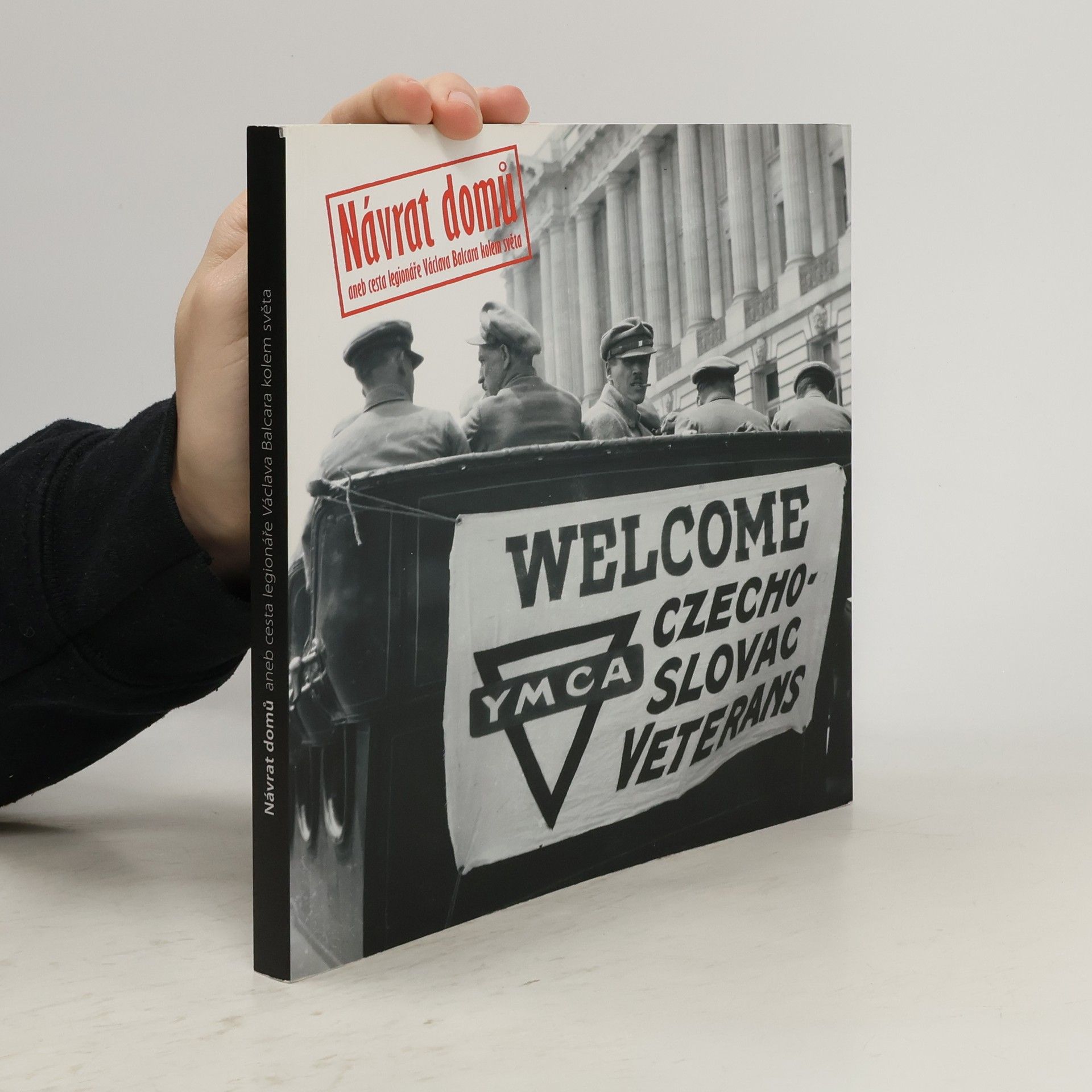 Jiří Siostrzonek Návrat domů, aneb, Cesta legionáře Václava Balcara kolem světa