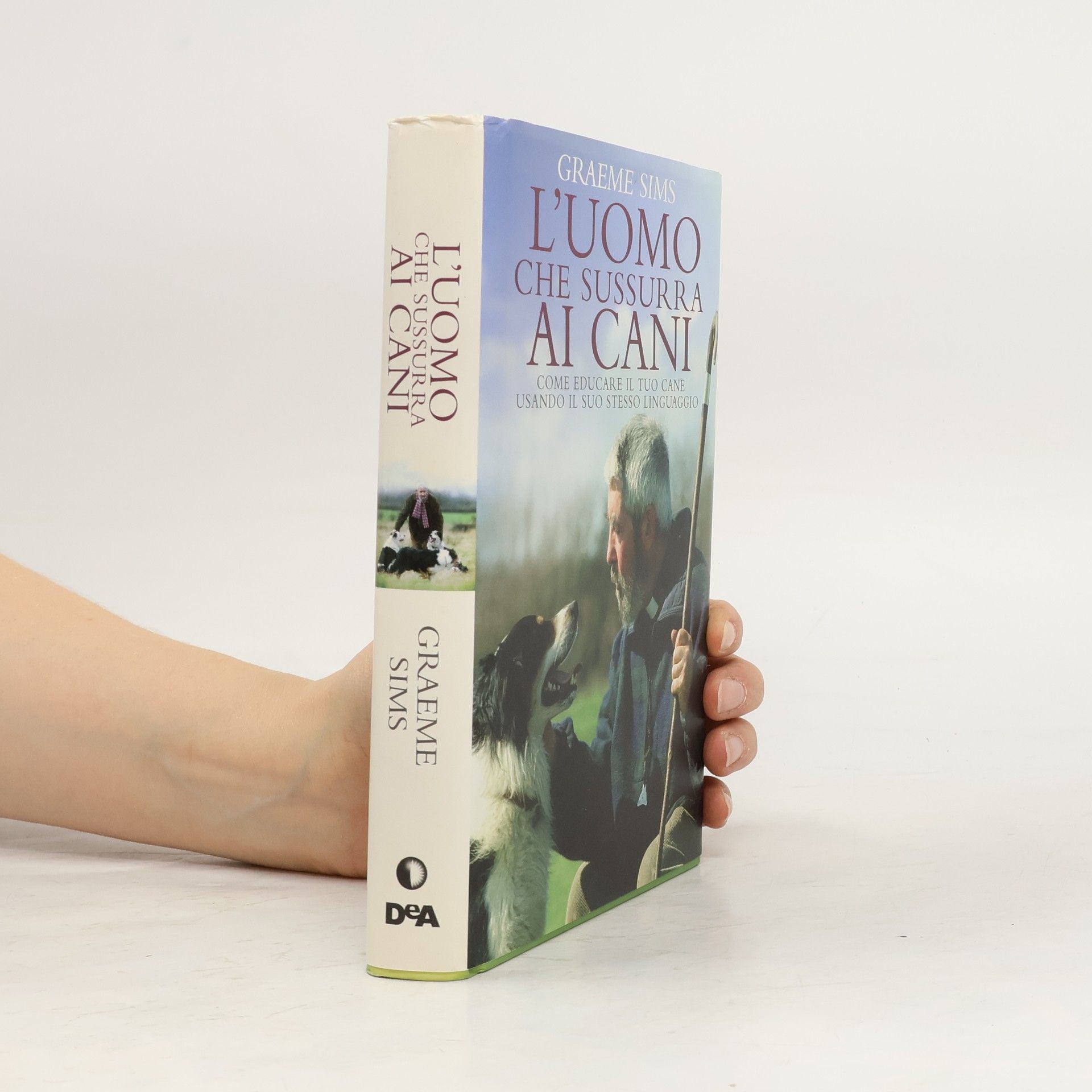 Graeme Sims L'uomo che sussurra ai cani. Come educare il tuo cane usando il suo stesso linguaggio