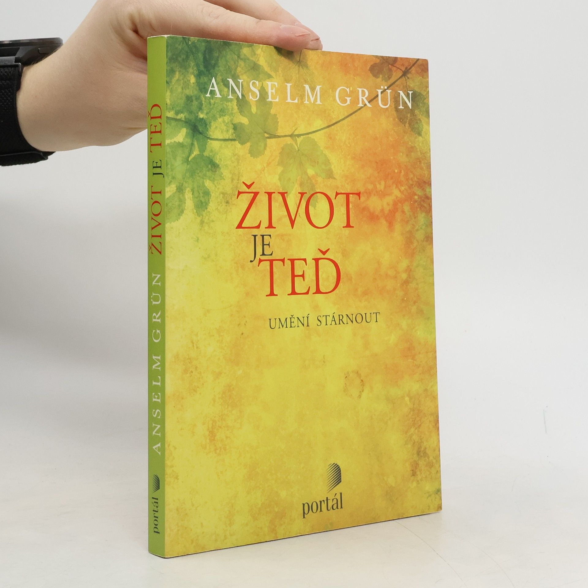 Anselm Grün Život je teď - Umění stárnout