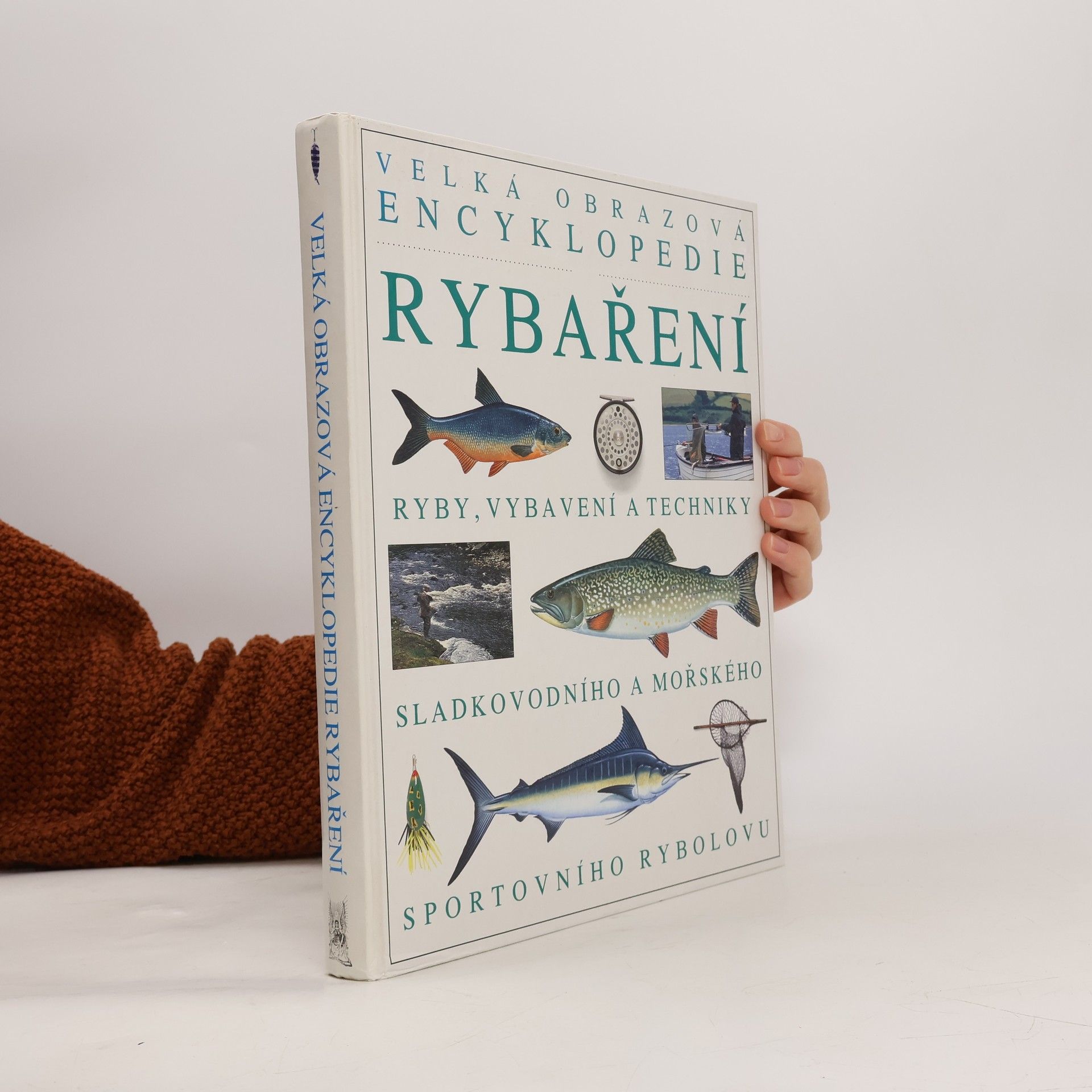 Kolektiv autorů Velká obrazová encyklopedie rybaření : Ryby, vybavení a techniky sladkovodního a mořského sportovního rybolovu