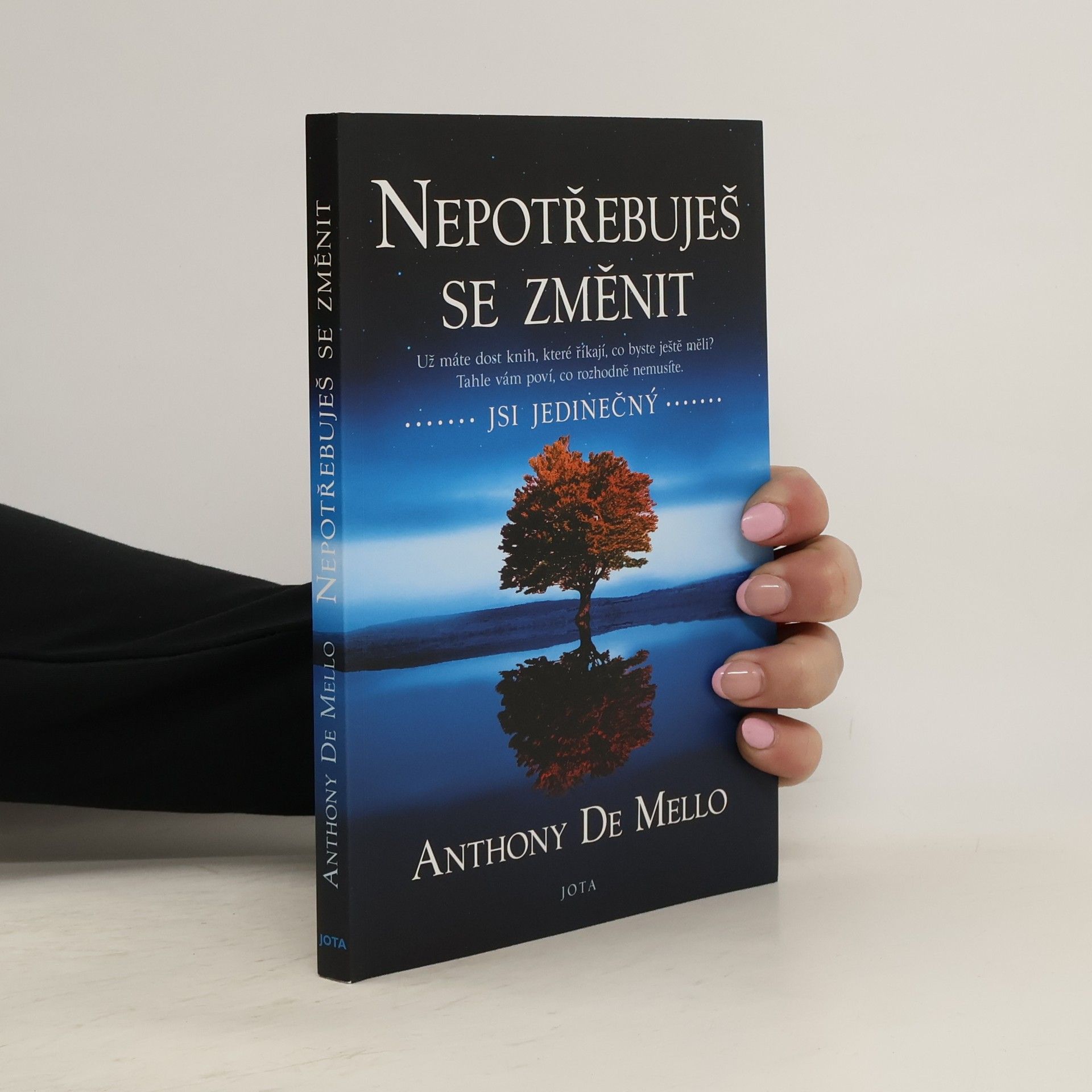 Anthony de Mello Nepotřebuješ se změnit: jsi jedinečný