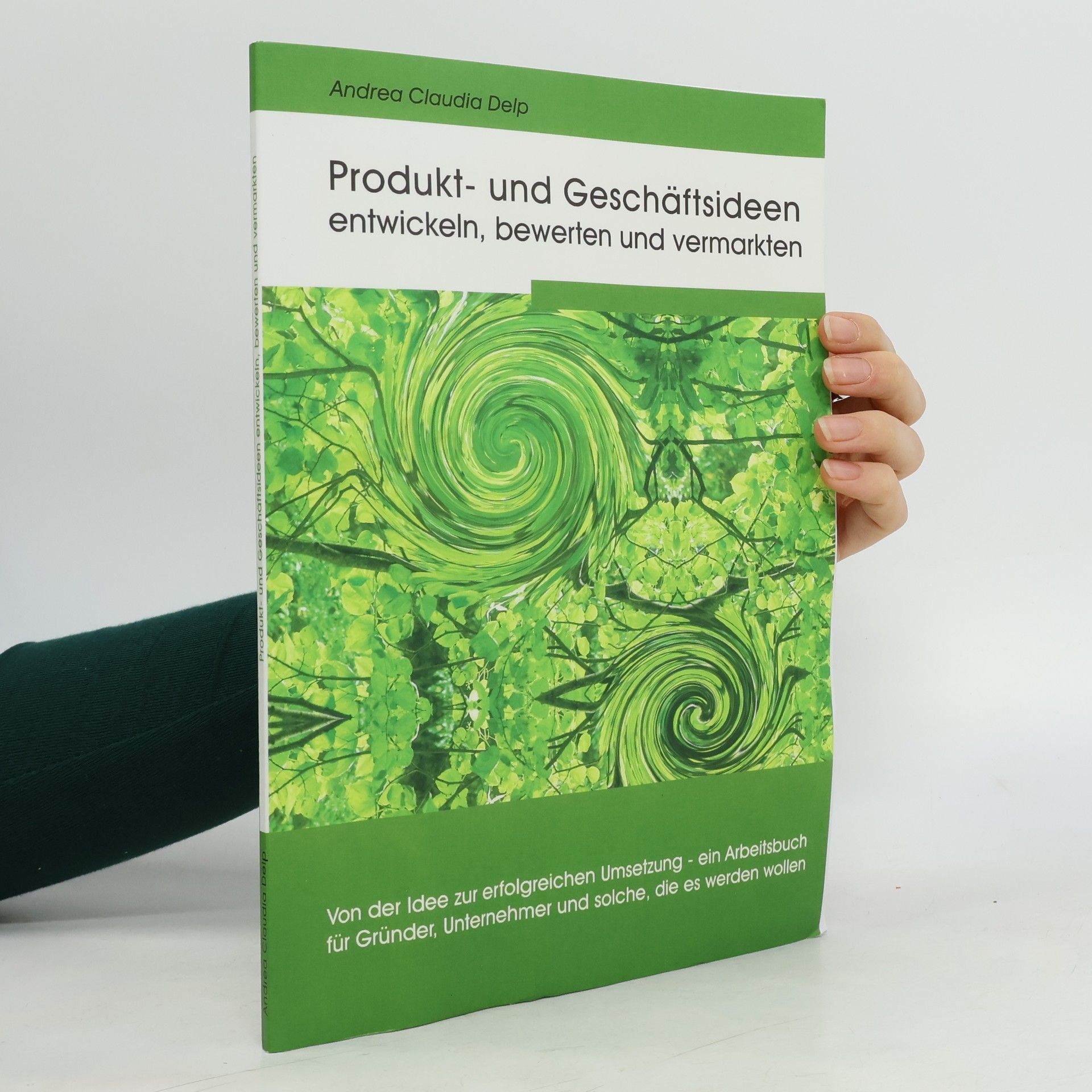 Andrea Claudia Delp Produkt- und Geschäftsideen entwickeln, bewerten und vermarkten