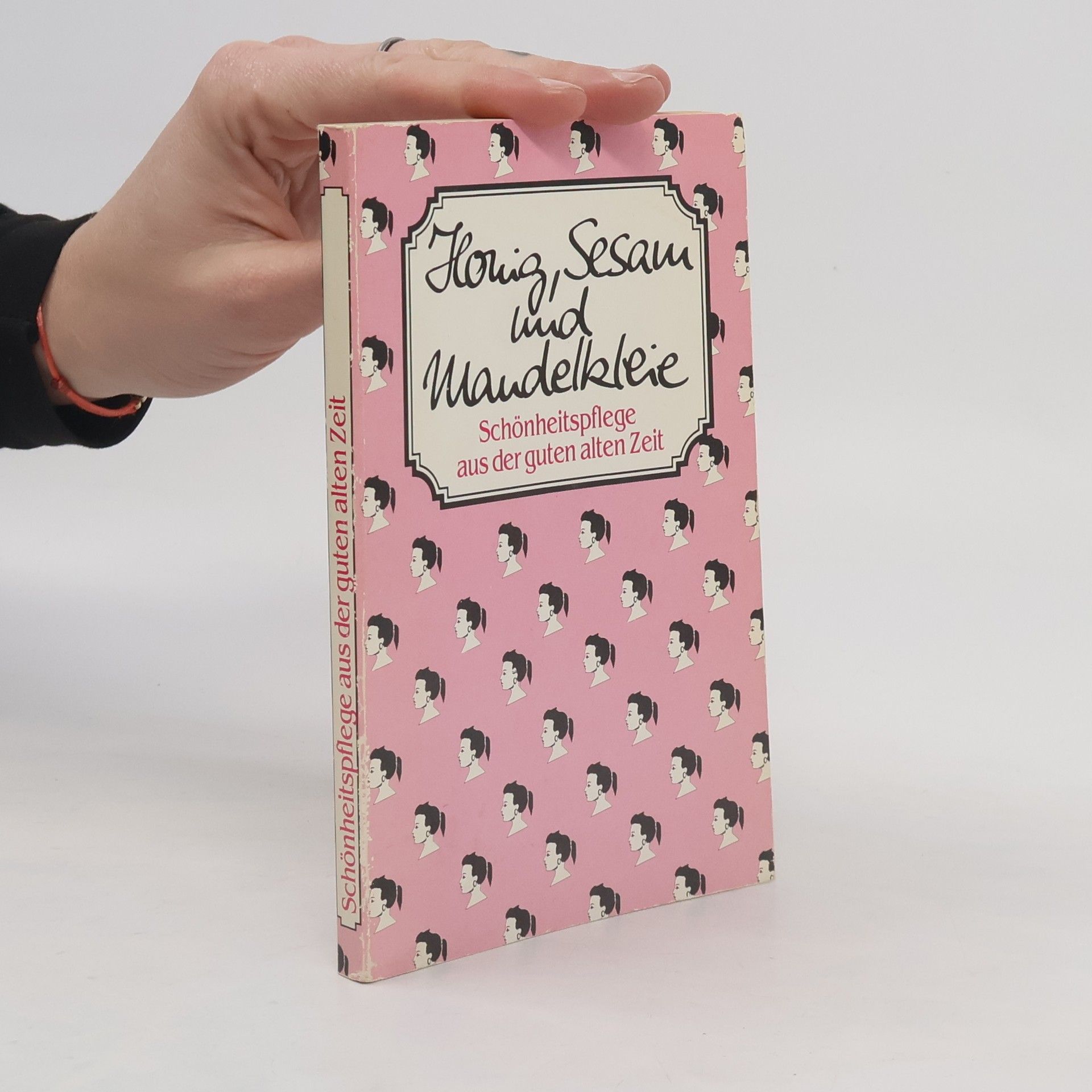 AA.VV. Honig, Sesam und Mandelkleie - Schönheitspflege aus der guten alten Zeit