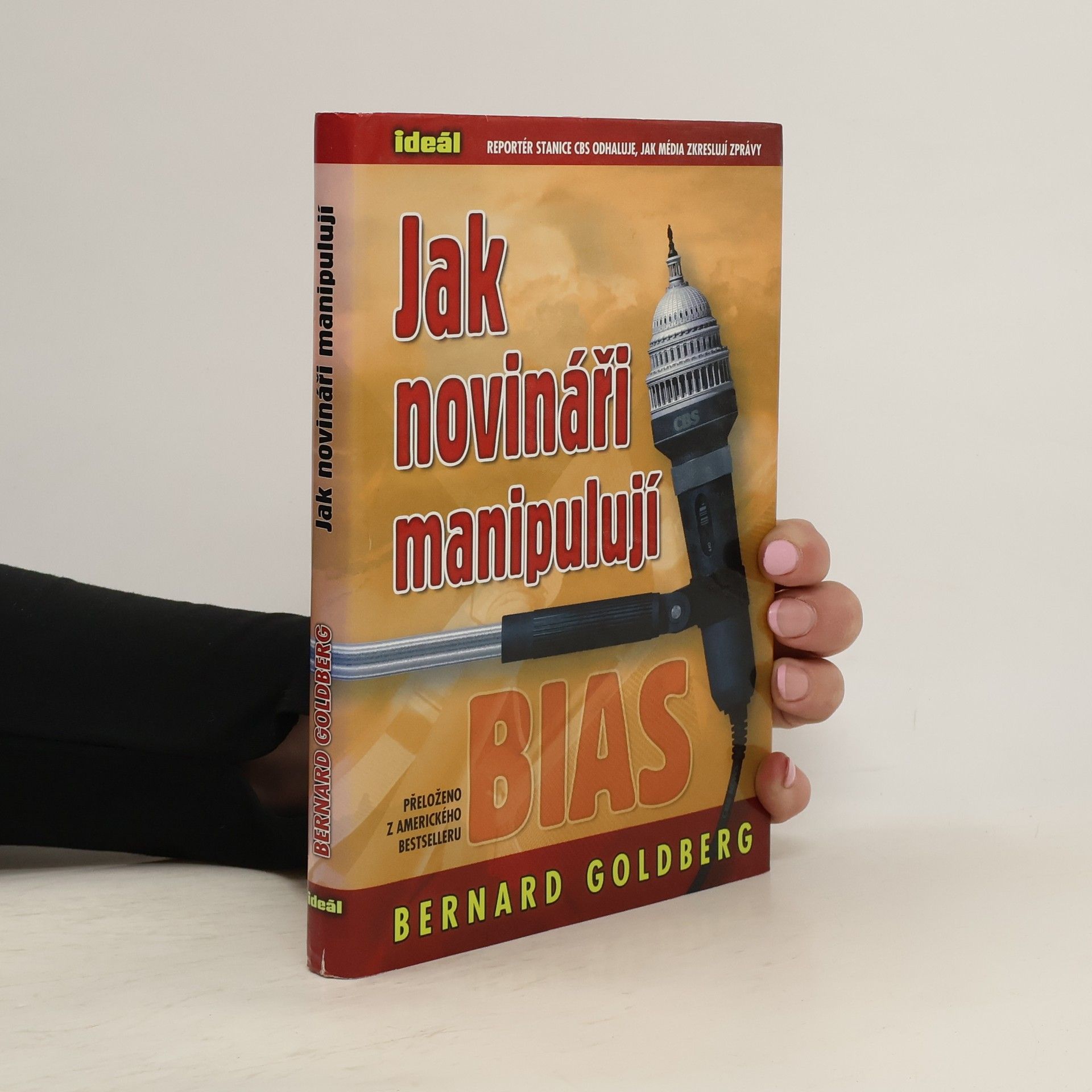 Bernard Goldberg Jak novináři manipulují. Stanice CBS očima svého reportéra