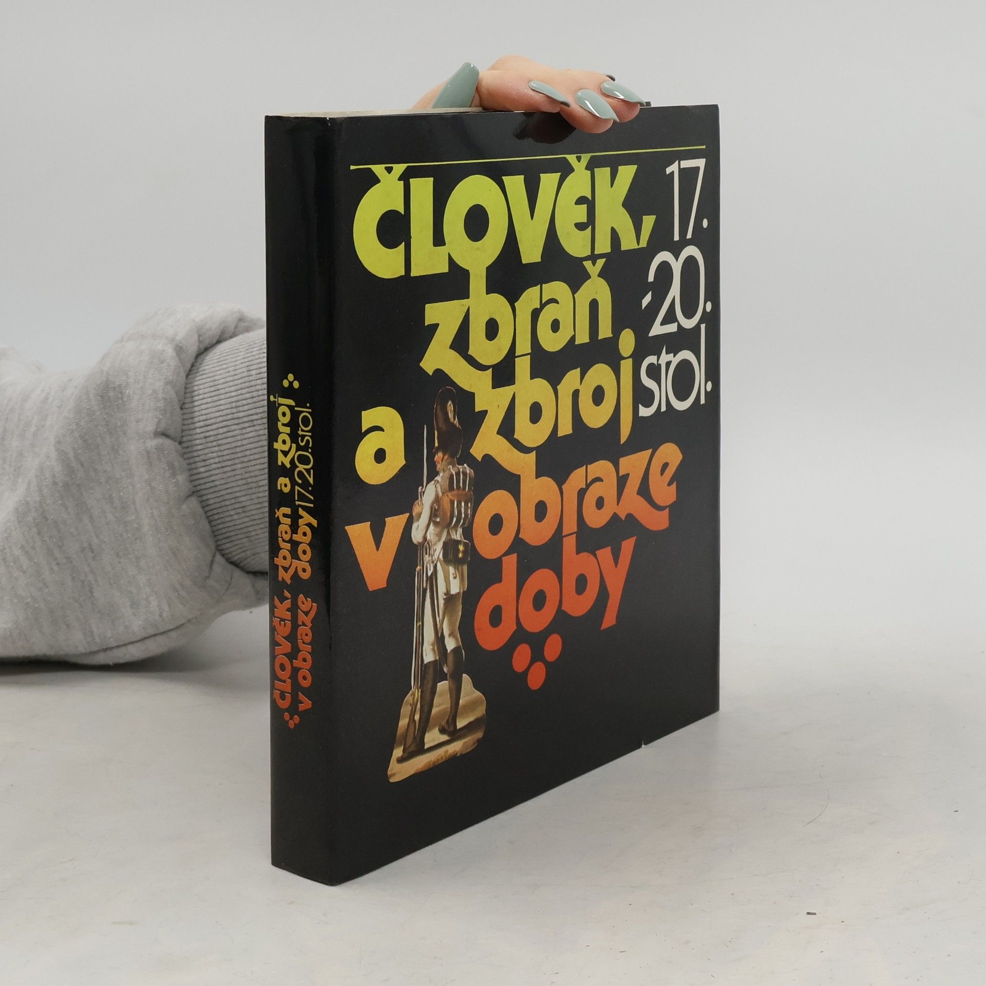 Člověk, zbraň a zbroj v obraze doby 17.-20. století