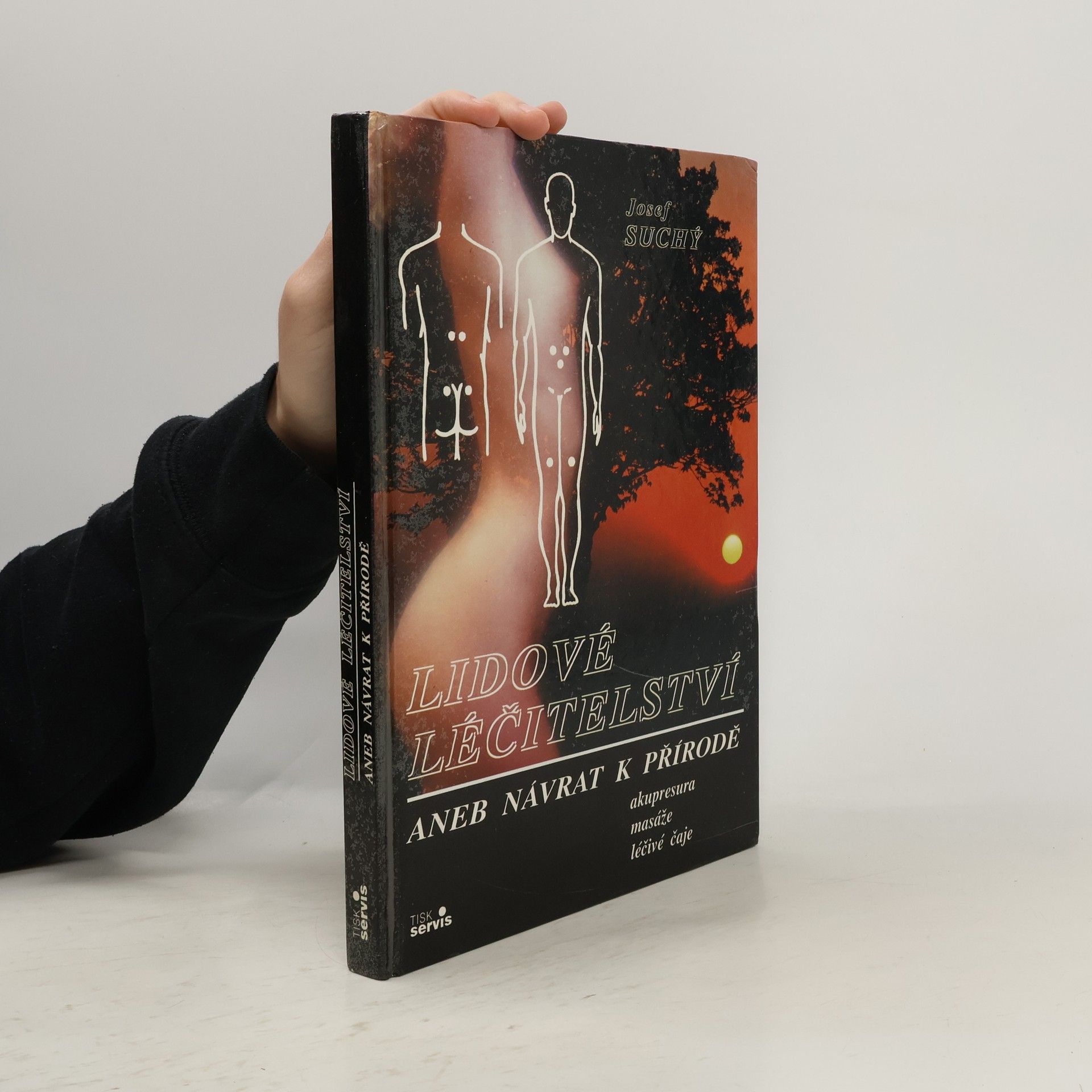 Josef Suchý Lidové léčitelství aneb návrat k přírodě - akupresura, masáže, léčivé čaje