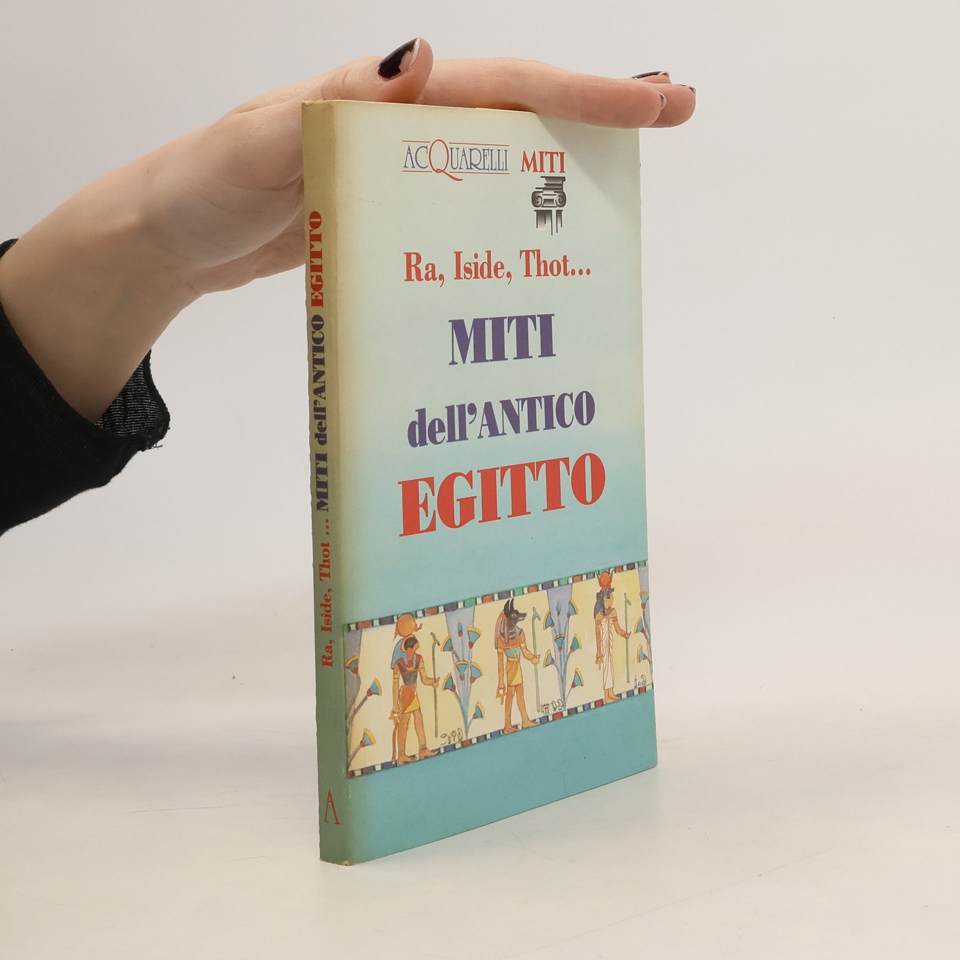 Kolektiv autorů Ra, Iside, Thot... Miti dell'antico Egitto