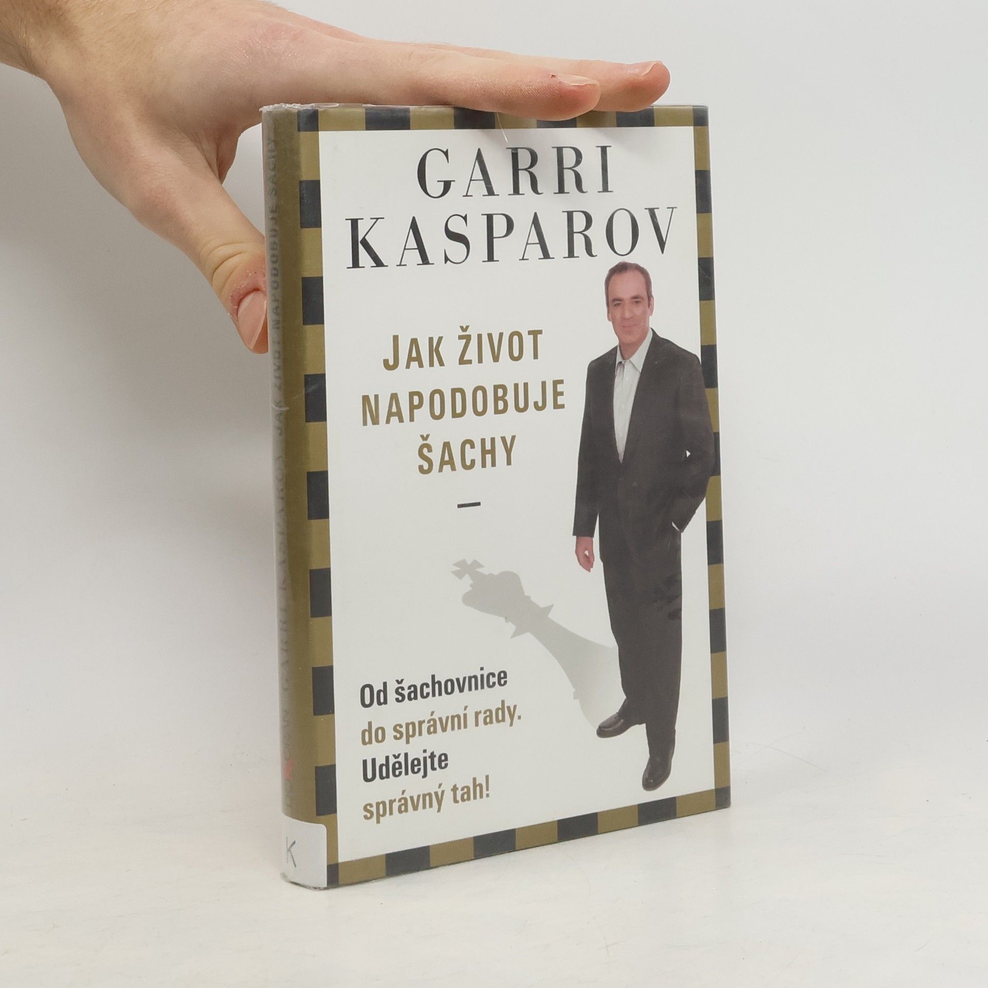 Garri Kimovič Kasparov Jak život napodobuje šachy. Od šachovnice do správní rady. Udělejte správný tah!