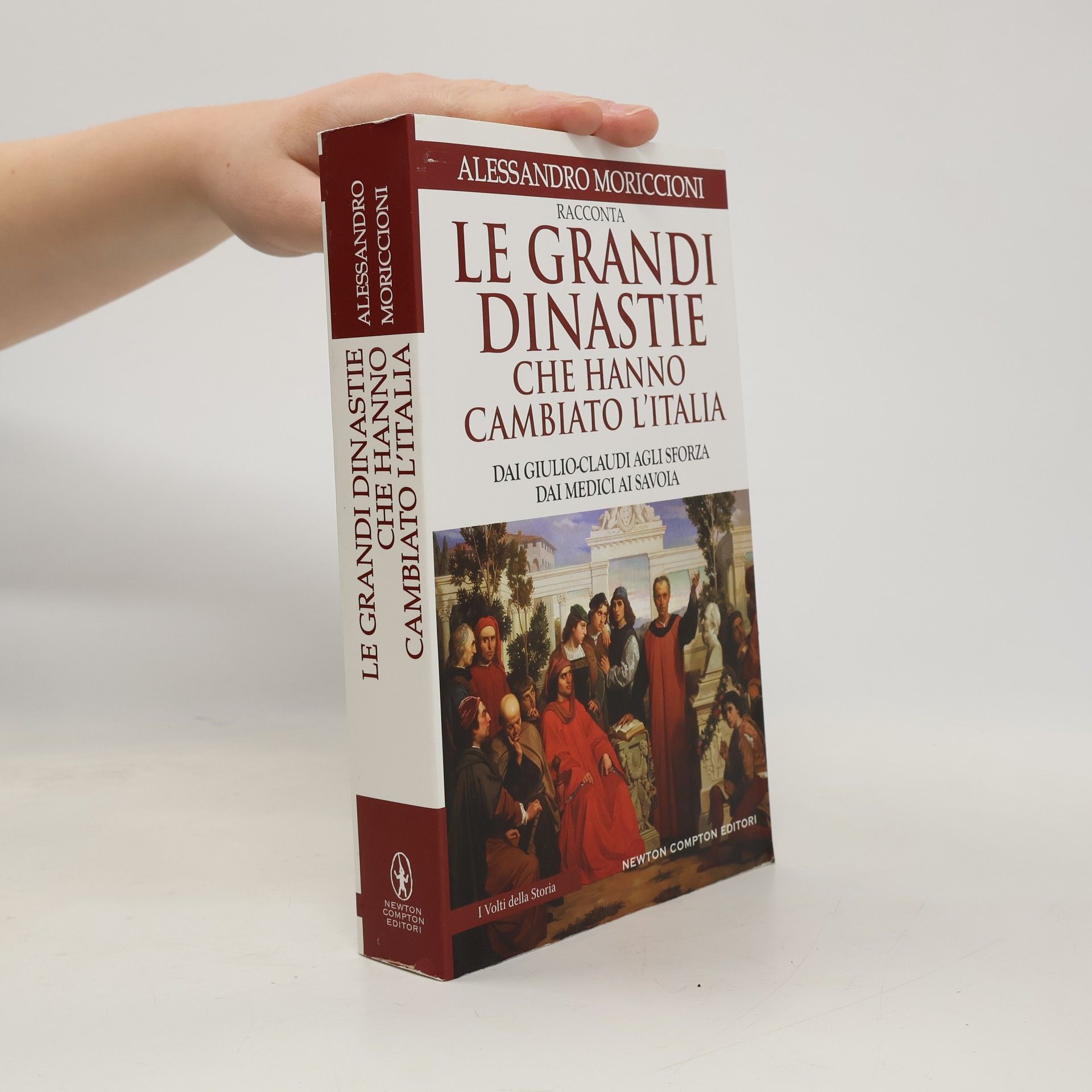 Alessandro Moriccioni I Volti della Storia: Le grandi dinastie che hanno cambiato l'Italia. Dai Giulio-Claudi agli Sforza, dai Medici ai Savoia