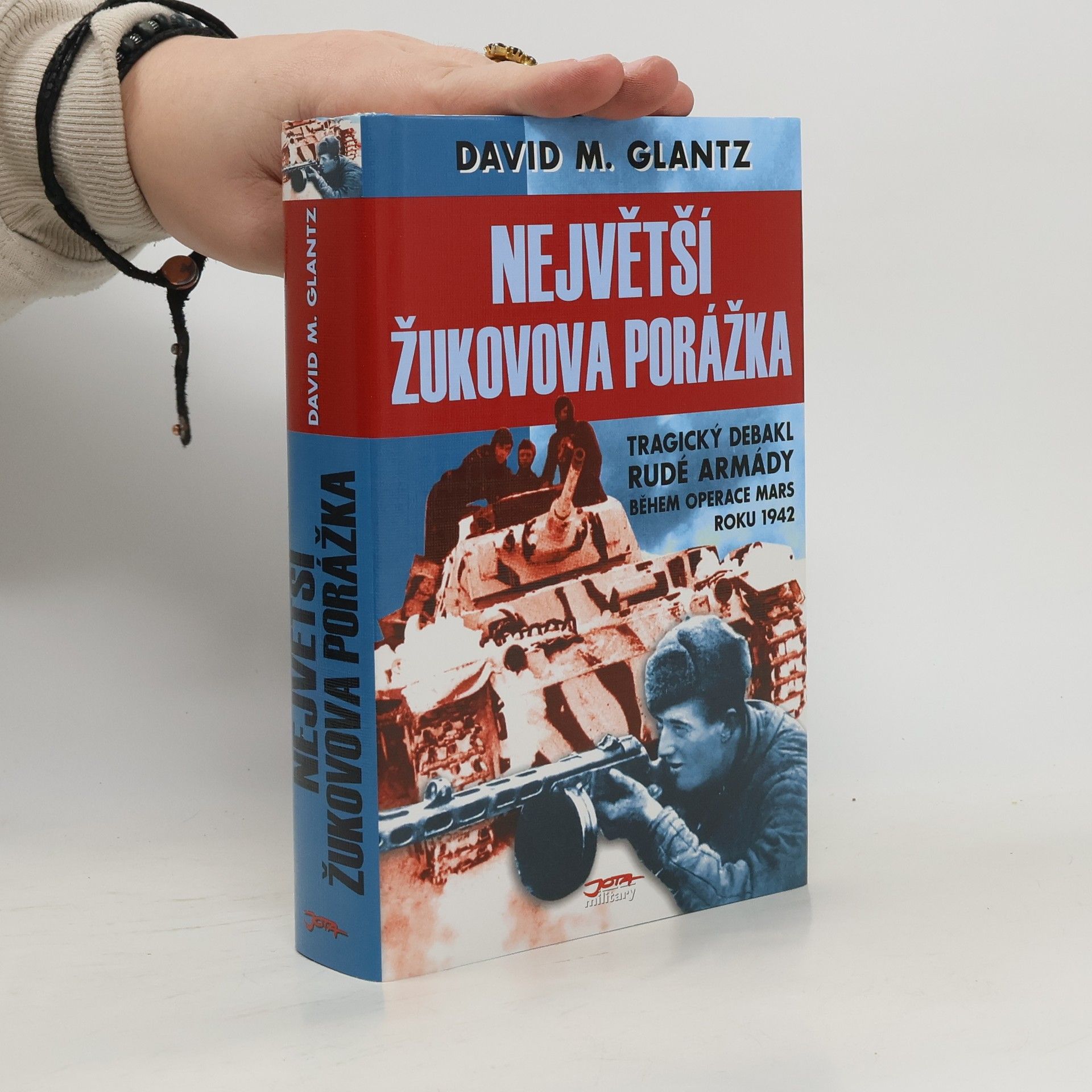 David M. Glantz Největší Žukovova porážka: Tragický debakl Rudé armády během operace Mars roku 1942