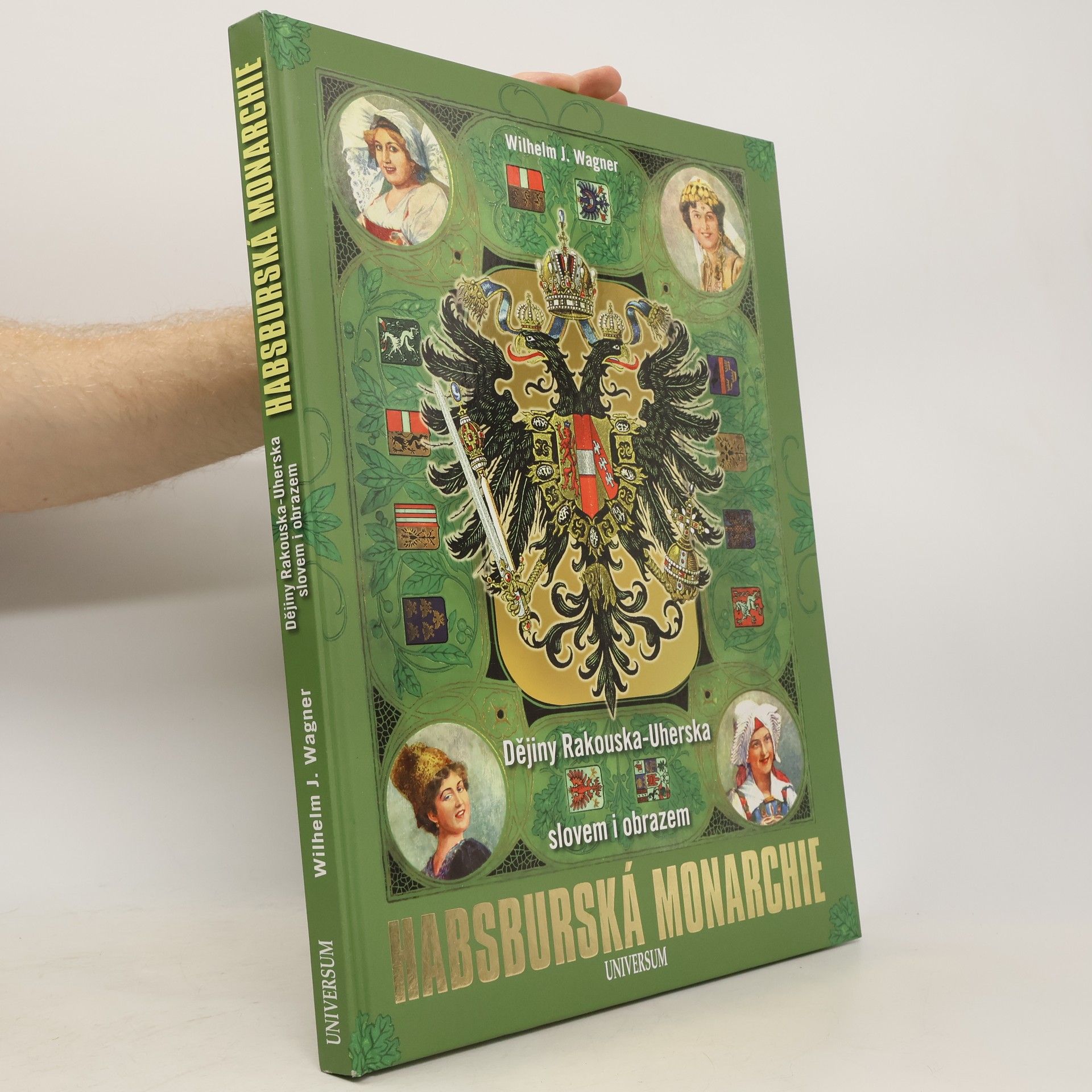 Wilhelm J. Wagner Habsburská monarchie. Dějiny Rakouska-Uherska slovem i obrazem.