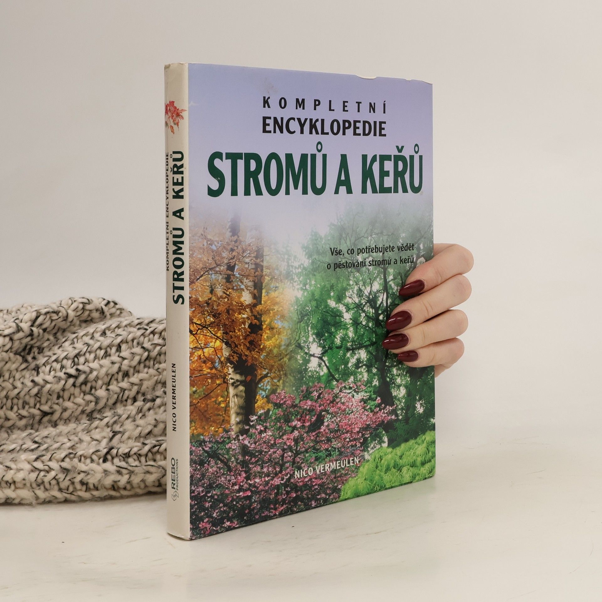 Nico Vermeulen Kompletní encyklopedie stromů a keřů. Vše, co potřebujete vědět o pěstování stromů a keřů
