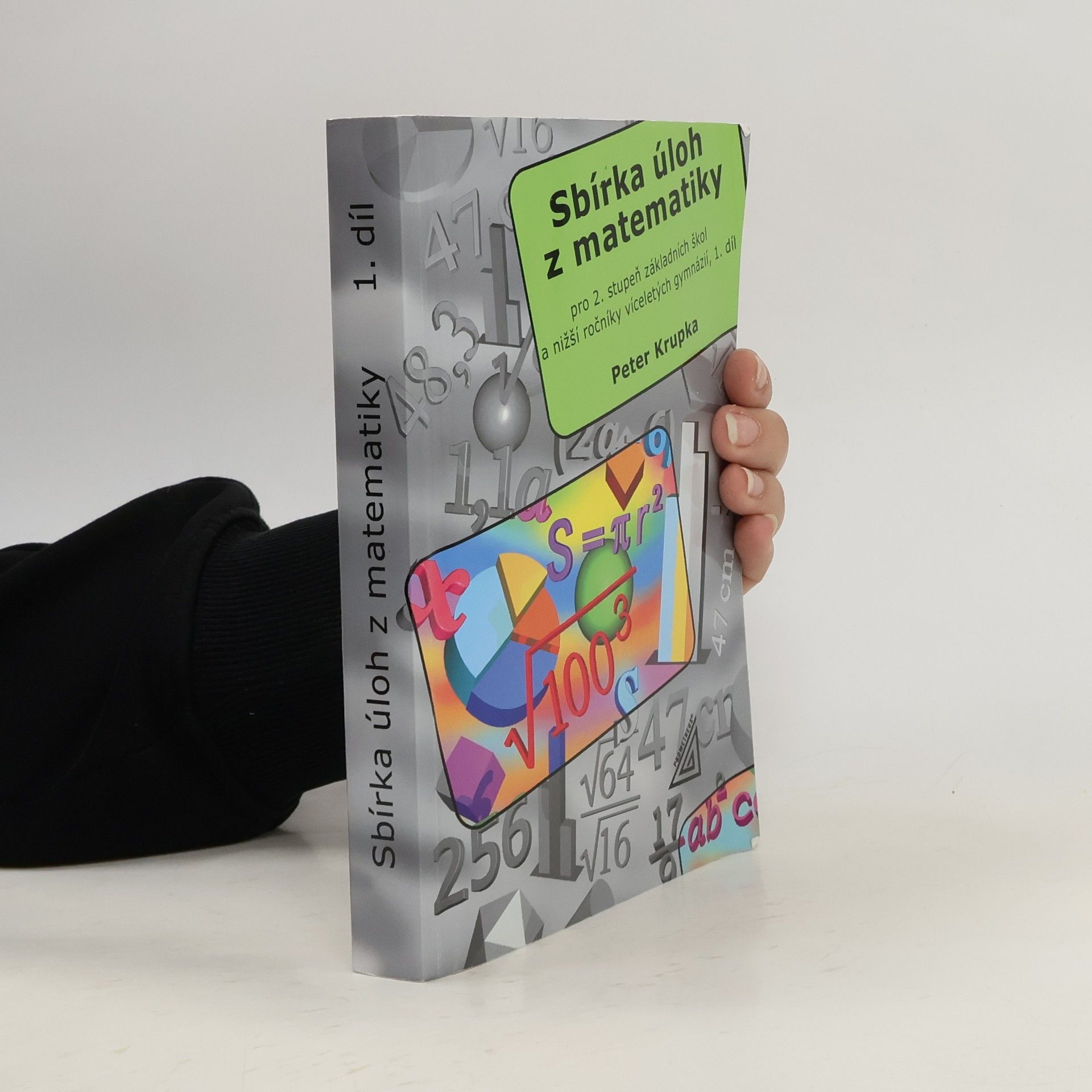 Peter Krupka Sbírka úloh z matematiky pro 2. stupeň základních škol a nižší ročníky víceletých gymnázií. 1. díl