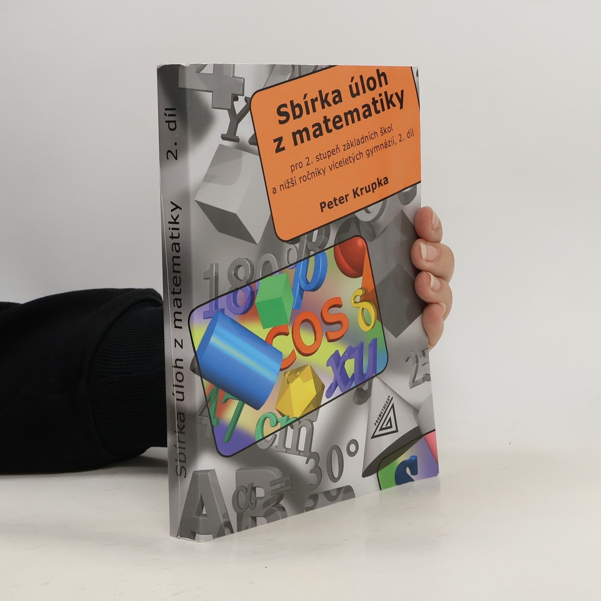 Peter Krupka Sbírka úloh z matematiky pro 2. stupeň základní školy a nižší ročníky víceletých gymnázií. 2. díl