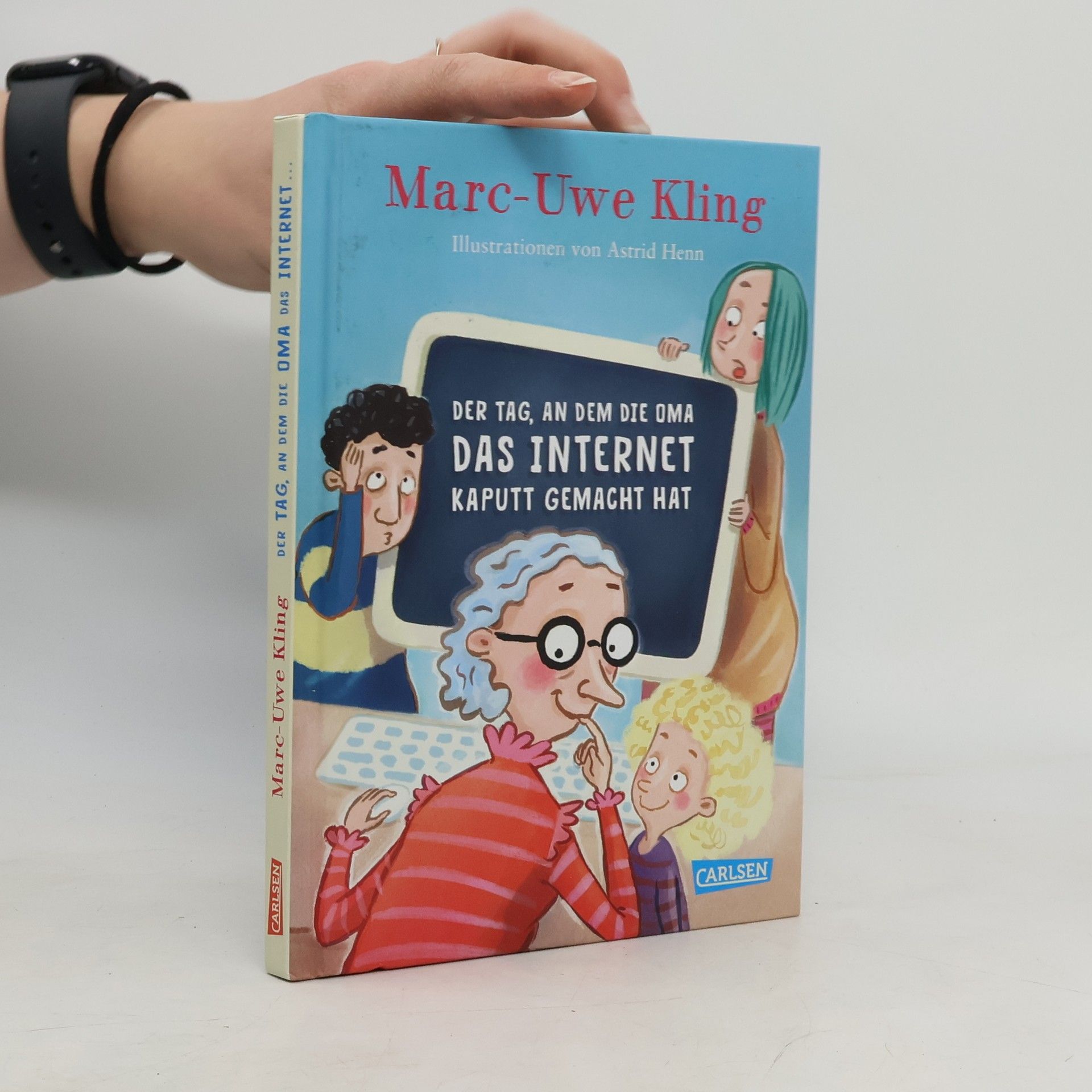 Marc-Uwe Kling Der Tag, an dem die Oma das Internet kaputt gemacht hat