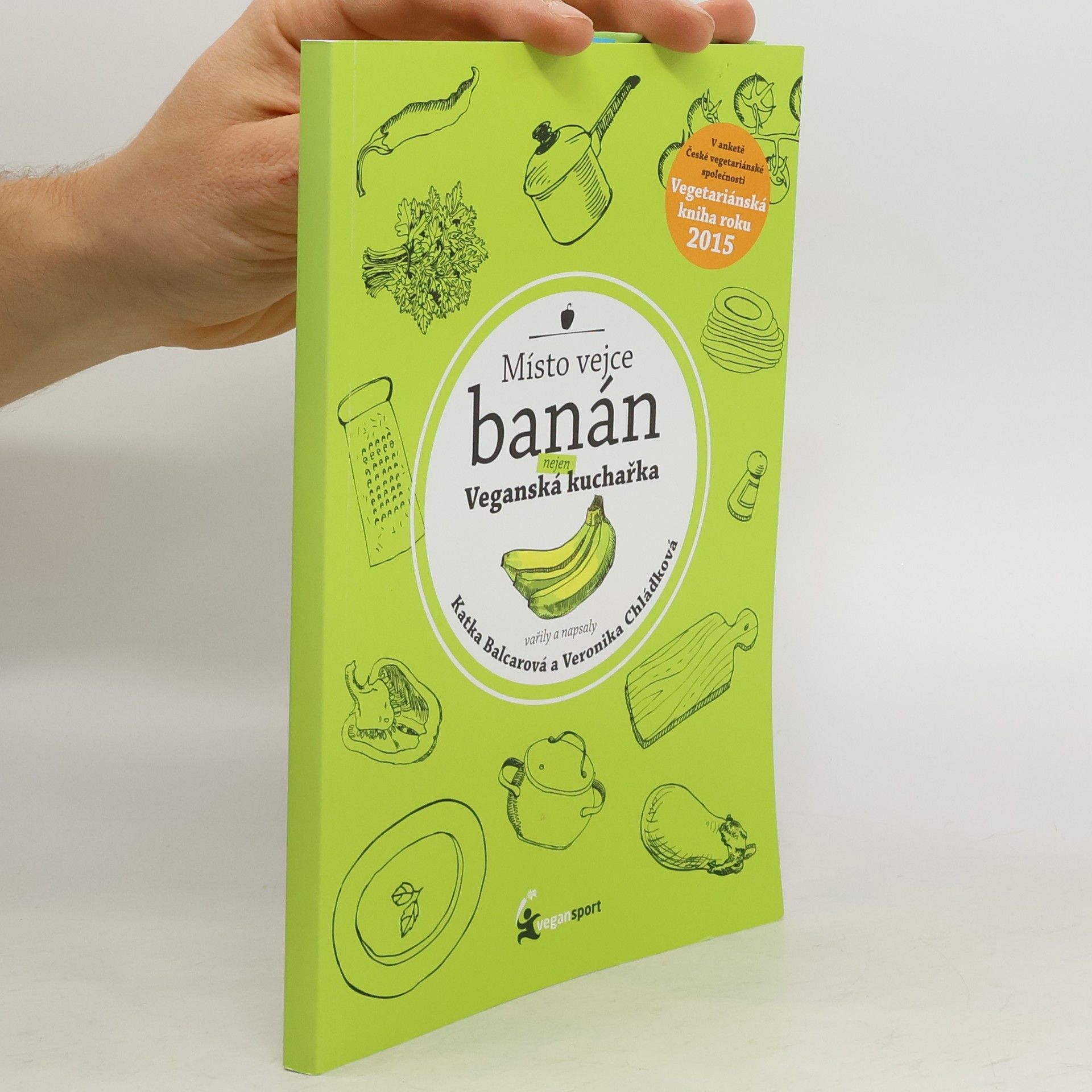 Katka Balcarová Místo vejce banán. Nejen veganská kuchařka