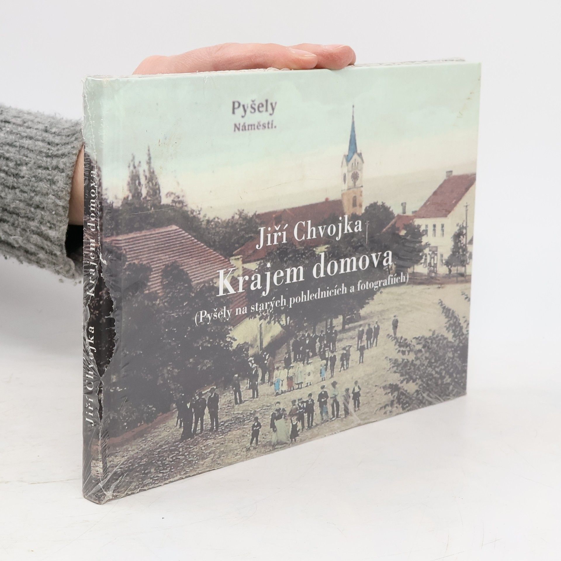 Jiří Chvojka Krajem domova: Pyšely na starých pohlednicích a fotografiích