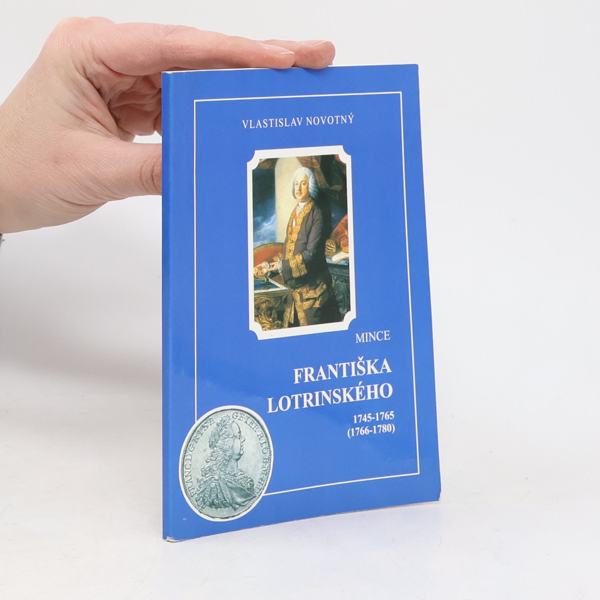 Vlastislav Novotný Mince Františka Lotrinského 1745-1765 (1766-1780)