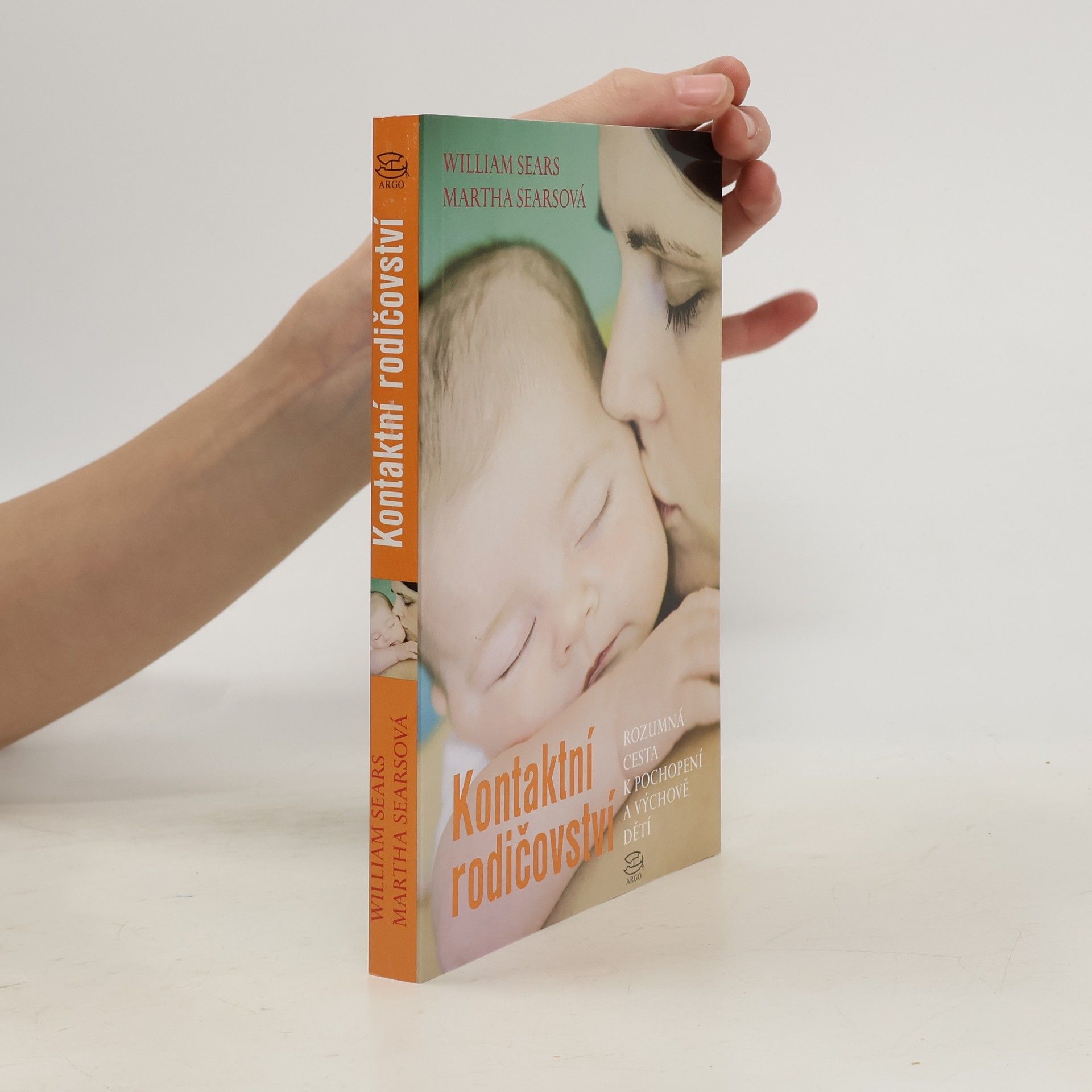 William Sears Kontaktní rodičovství. Rozumná cesta k pochopení a výchově dětí