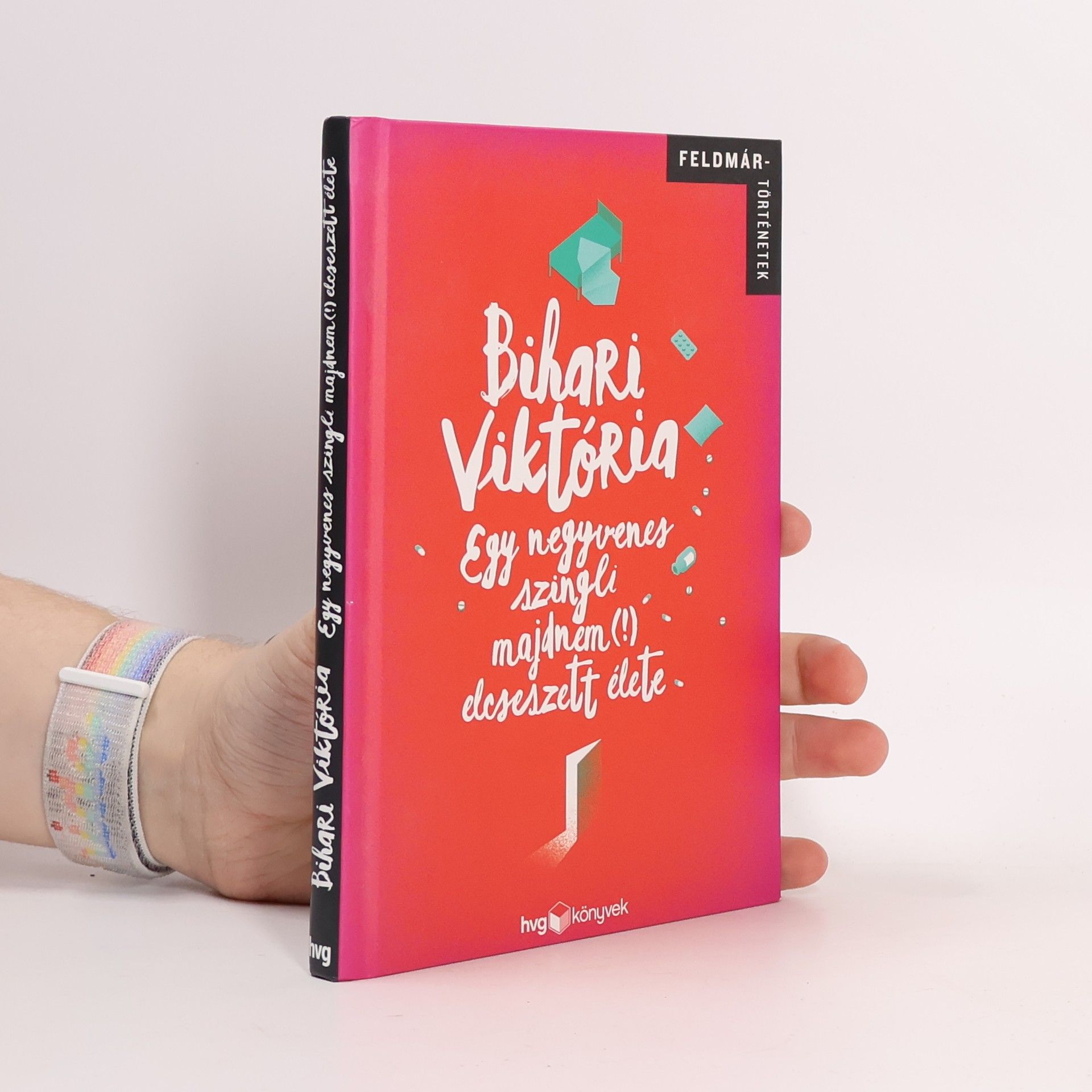 Bihari Viktória Egy negyvenes szingli majdnem (!) elcseszett élete