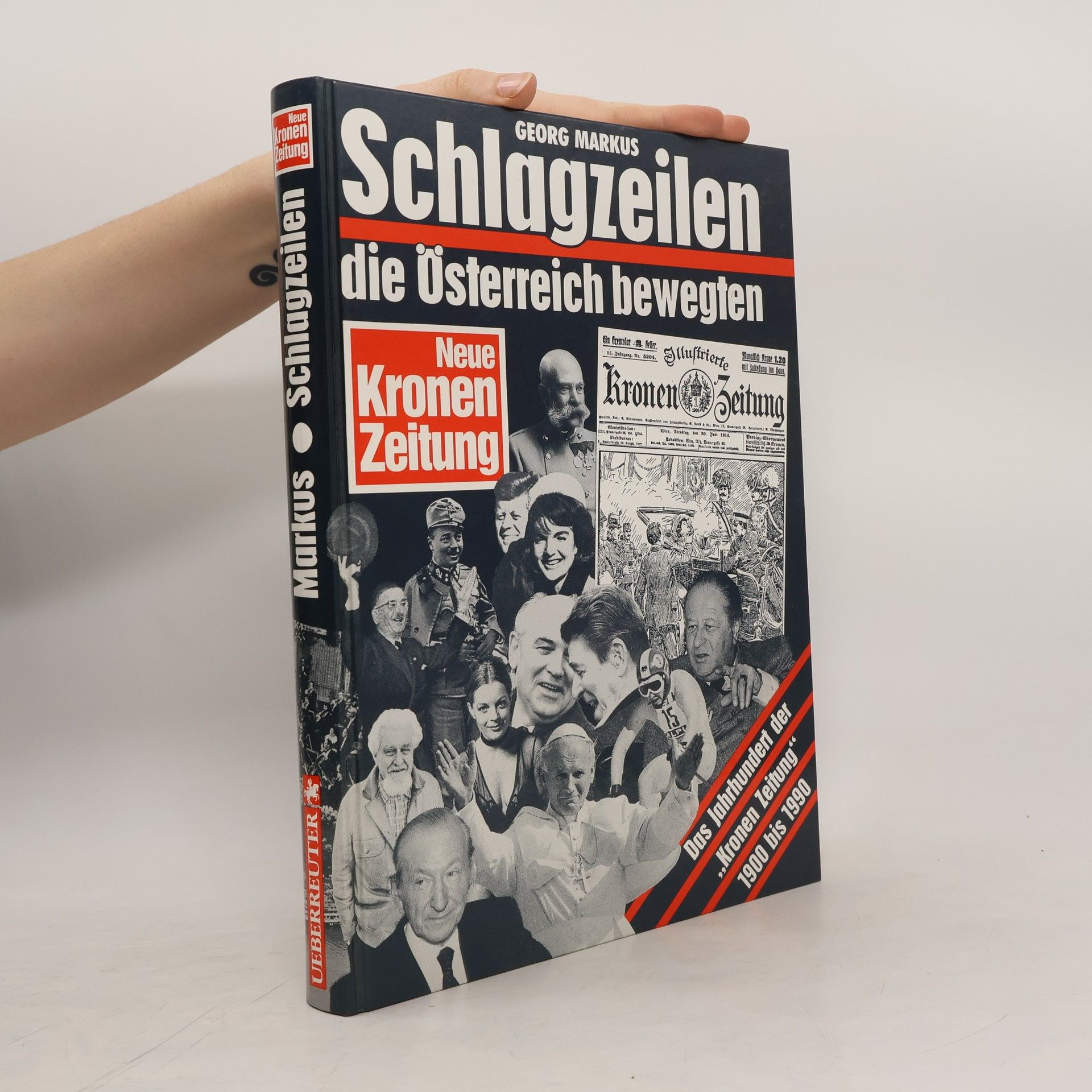 Georg Markus Schlagzeilen, die Österreich bewegten : Das Jahrhundert der "Kronen Zeitung" 1900-1990