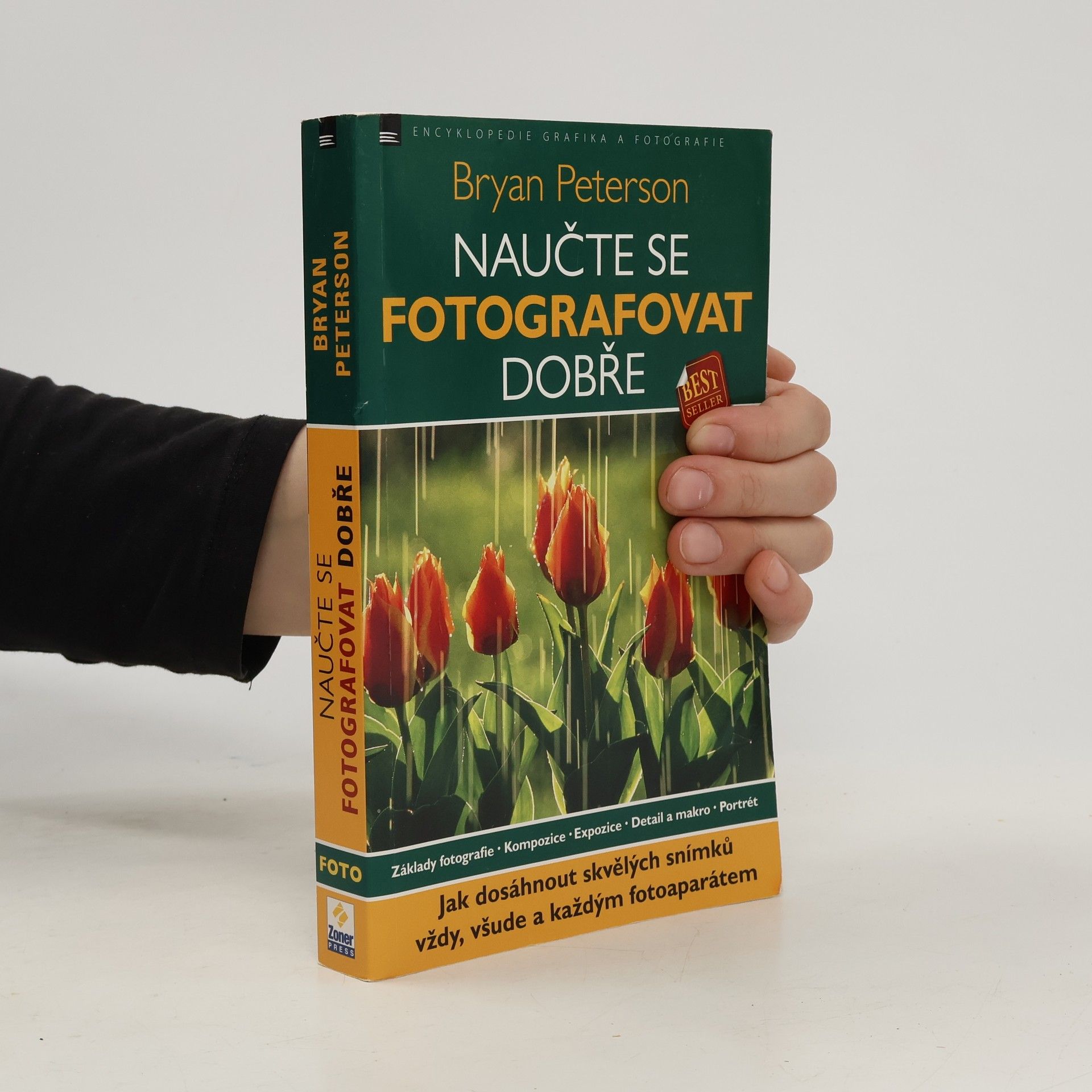 Bryan F. Peterson Naučte se fotografovat dobře: Jak dosáhnout skvělých snímků vždy, všude a každým fotoaparátem