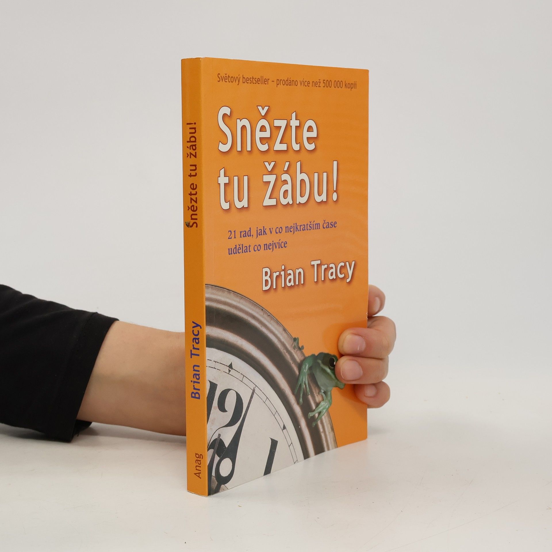 Brian Tracy Snězte tu žábu! : 21 rad, jak v co nejkratším čase udělat co nejvíce