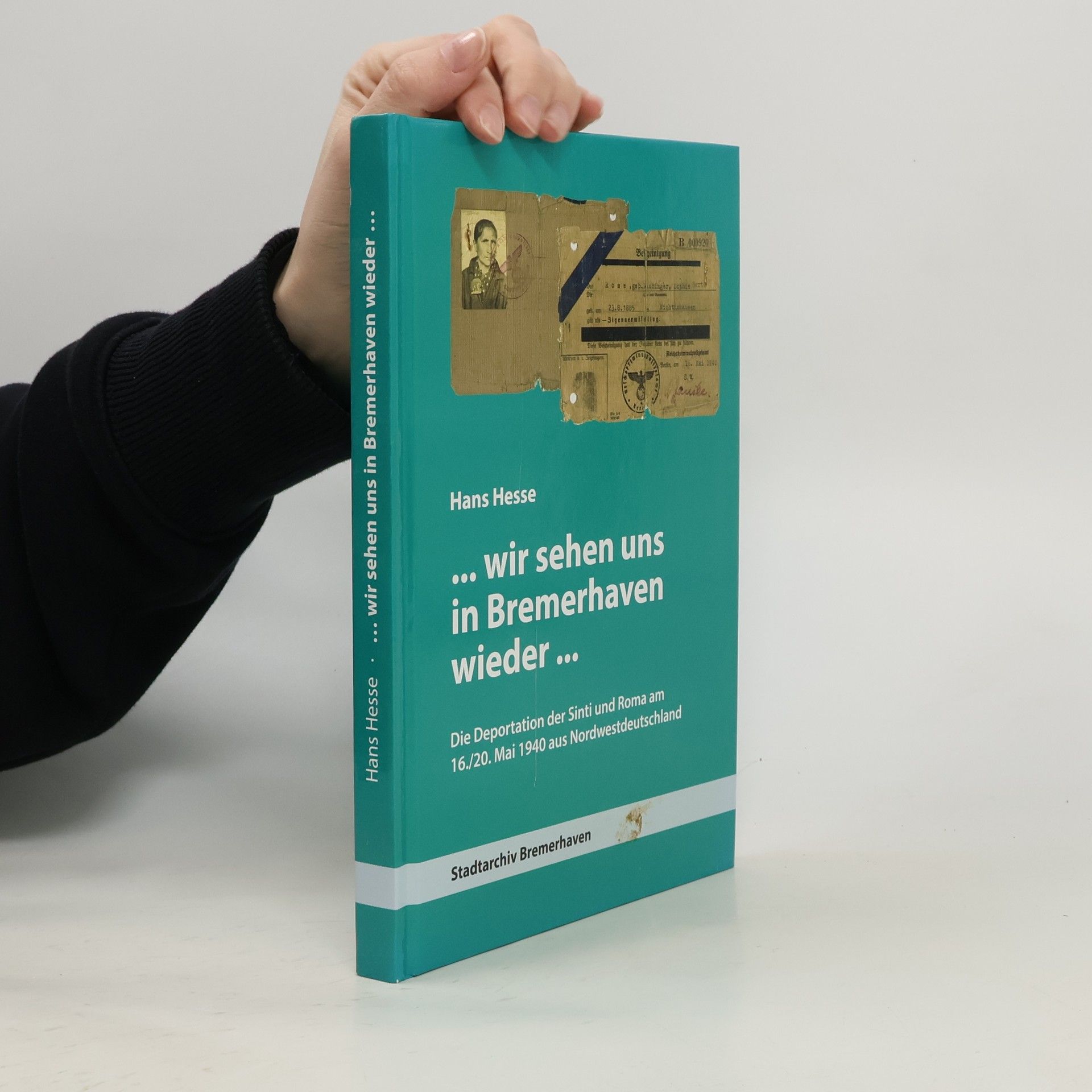 ...wir sehen uns in Bremerhaven wieder...Die Deportation der Sinti und Roma am 16./20. Mai 1940 aus Nordwestdeutschland