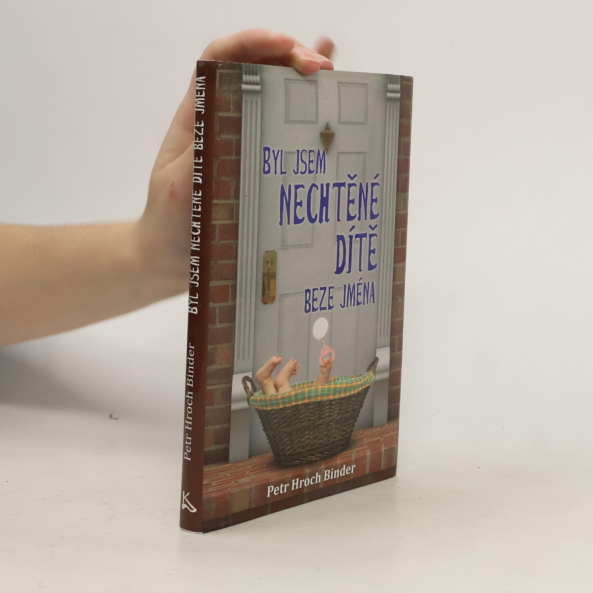 Petr Hroch Binder Byl jsem nechtěné dítě beze jména