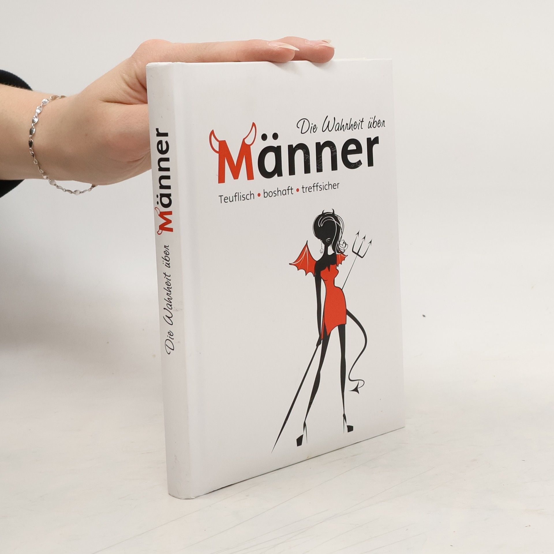 Autorenkollektiv Die Wahrheit über Männer: Teuflisch, boshaft, treffsicher