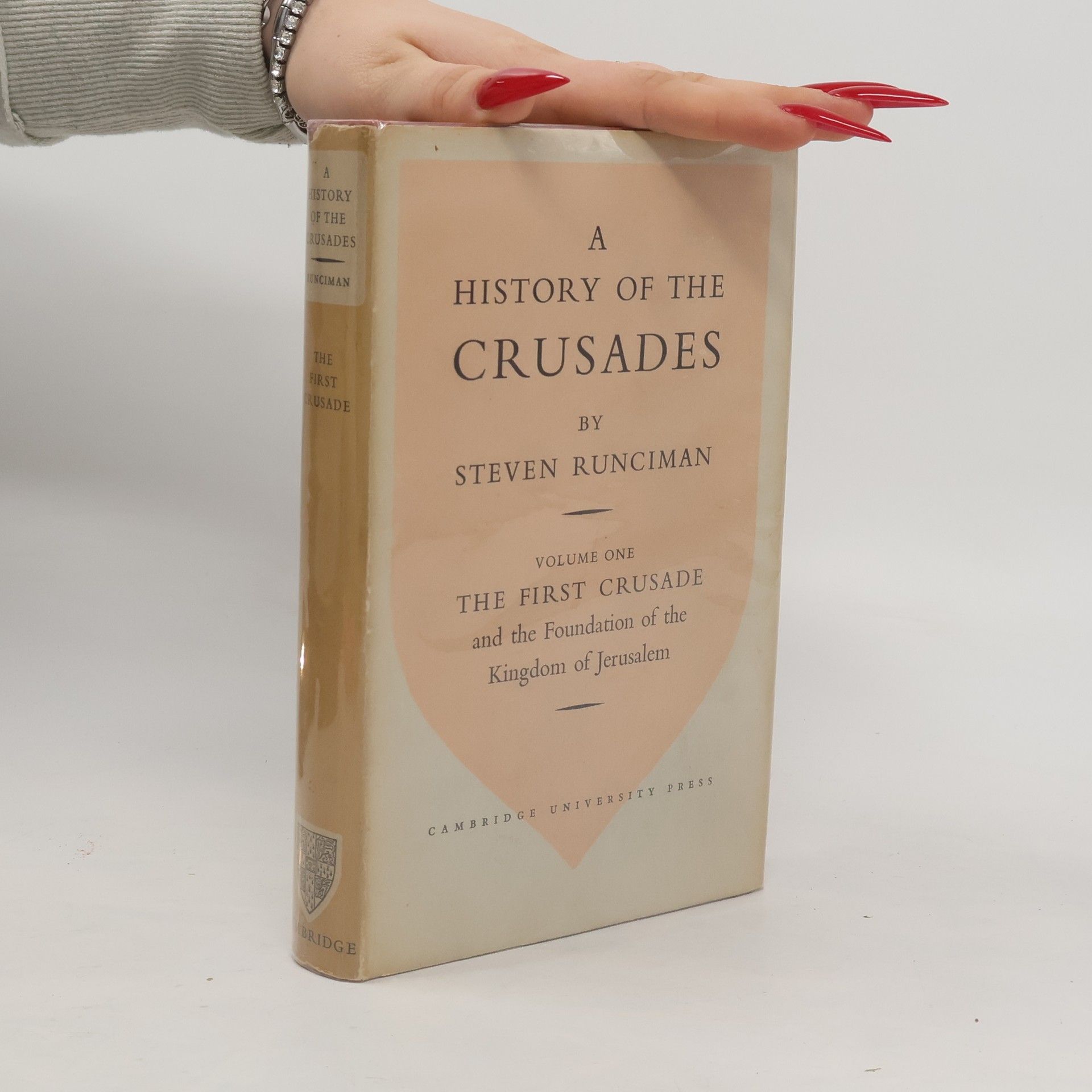 Steven Runciman A History of the Crusades I. The First Crusade and the Foundations of the Kingdom of Jerusalem
