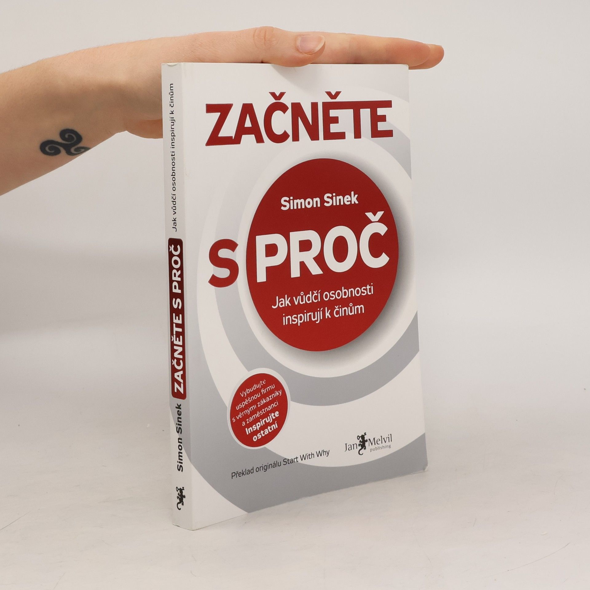 Simon Sinek Začněte s proč : jak vůdčí osobnosti inspirují k činům